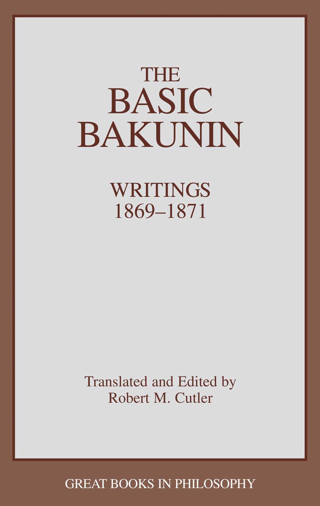 Basic Bakunin, The: Writings 1869-1871 (Great Books in Philosophy)
