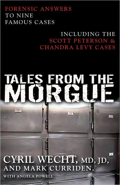 Tales from the Morgue: Forensic Answers to Nine Famous Cases Including The Scott Peterson & Chandra Levy Cases