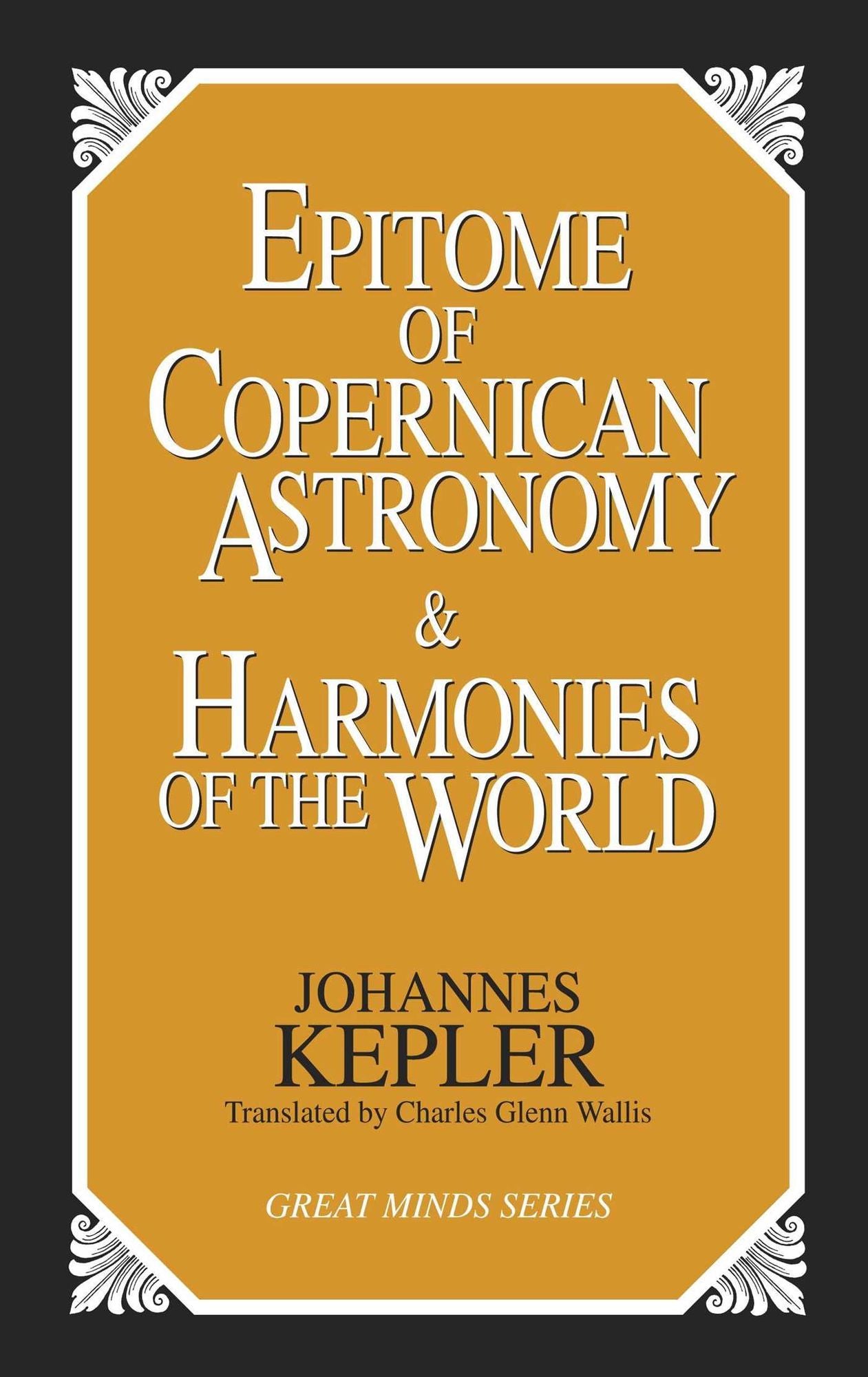 Epitome of Copernican Astronomy & Harmonies of the World (Great Minds Series)