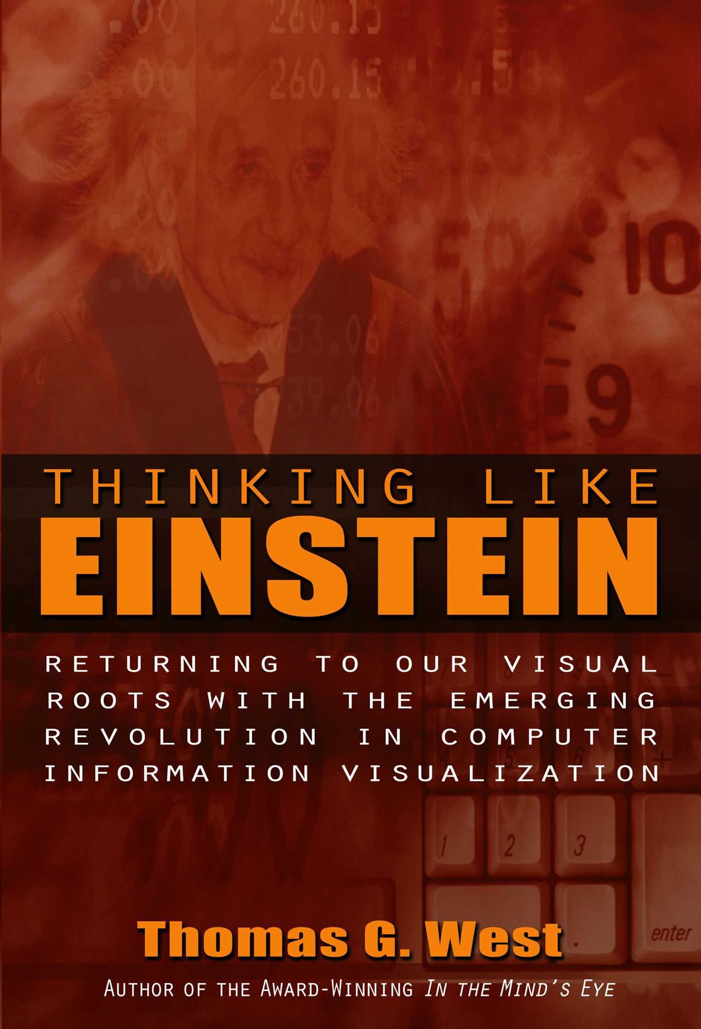 Thinking Like Einstein: Returning To Our Visual Roots With The Emerging Revolution In Computer Information Visualization
