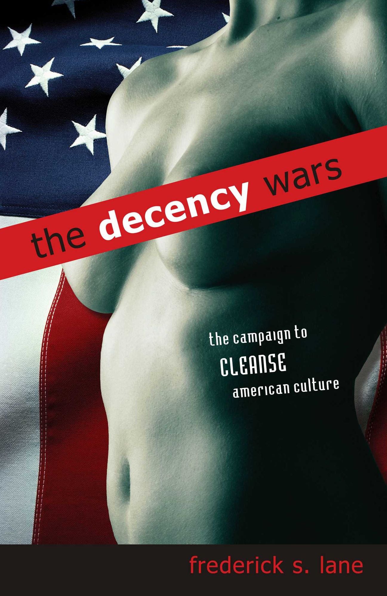 Decency Wars, The: The Campaign to Cleanse American Culture