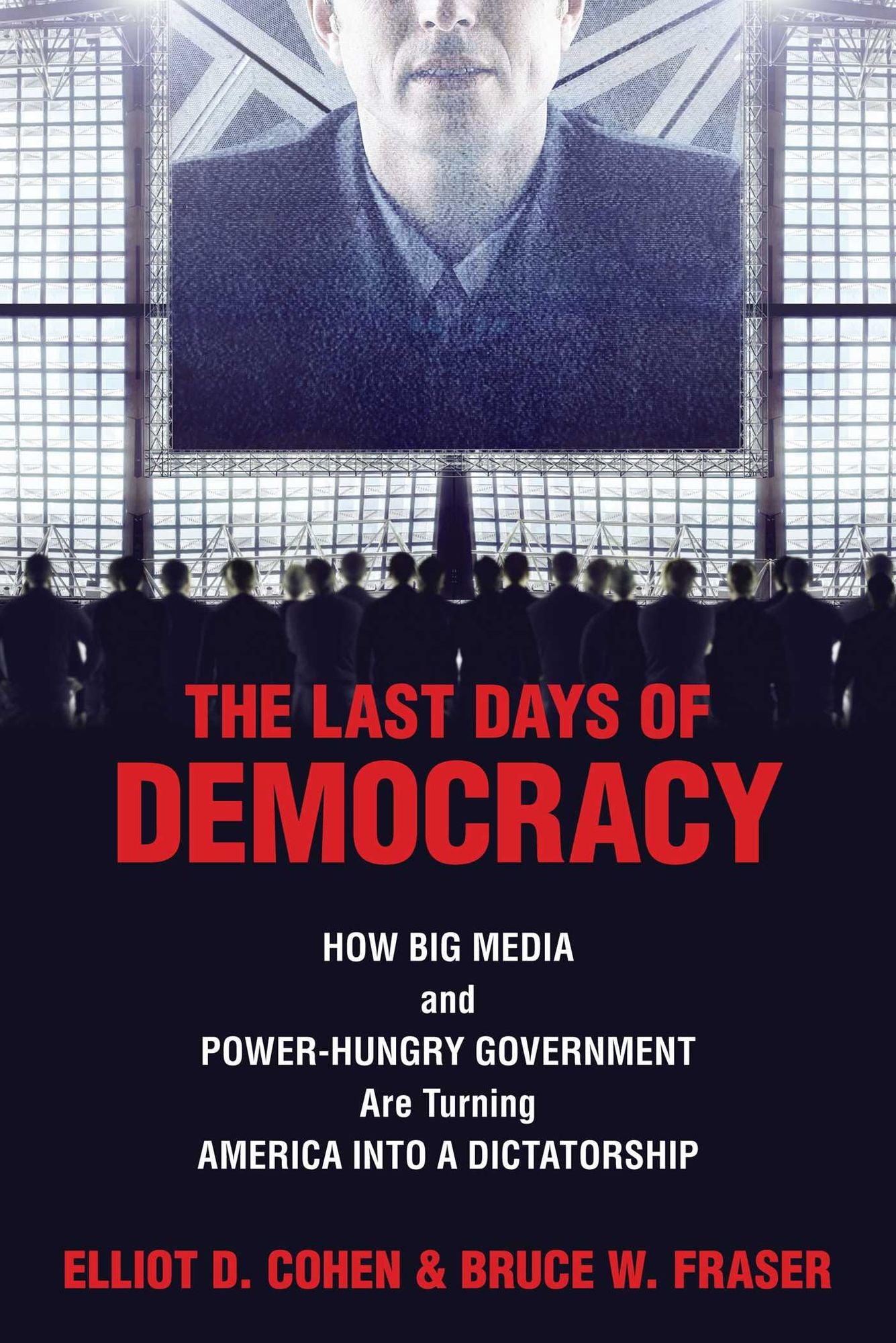 Last Days of Democracy, The: How Big Media and Power-hungry Government Are Turning America into a Dictatorship