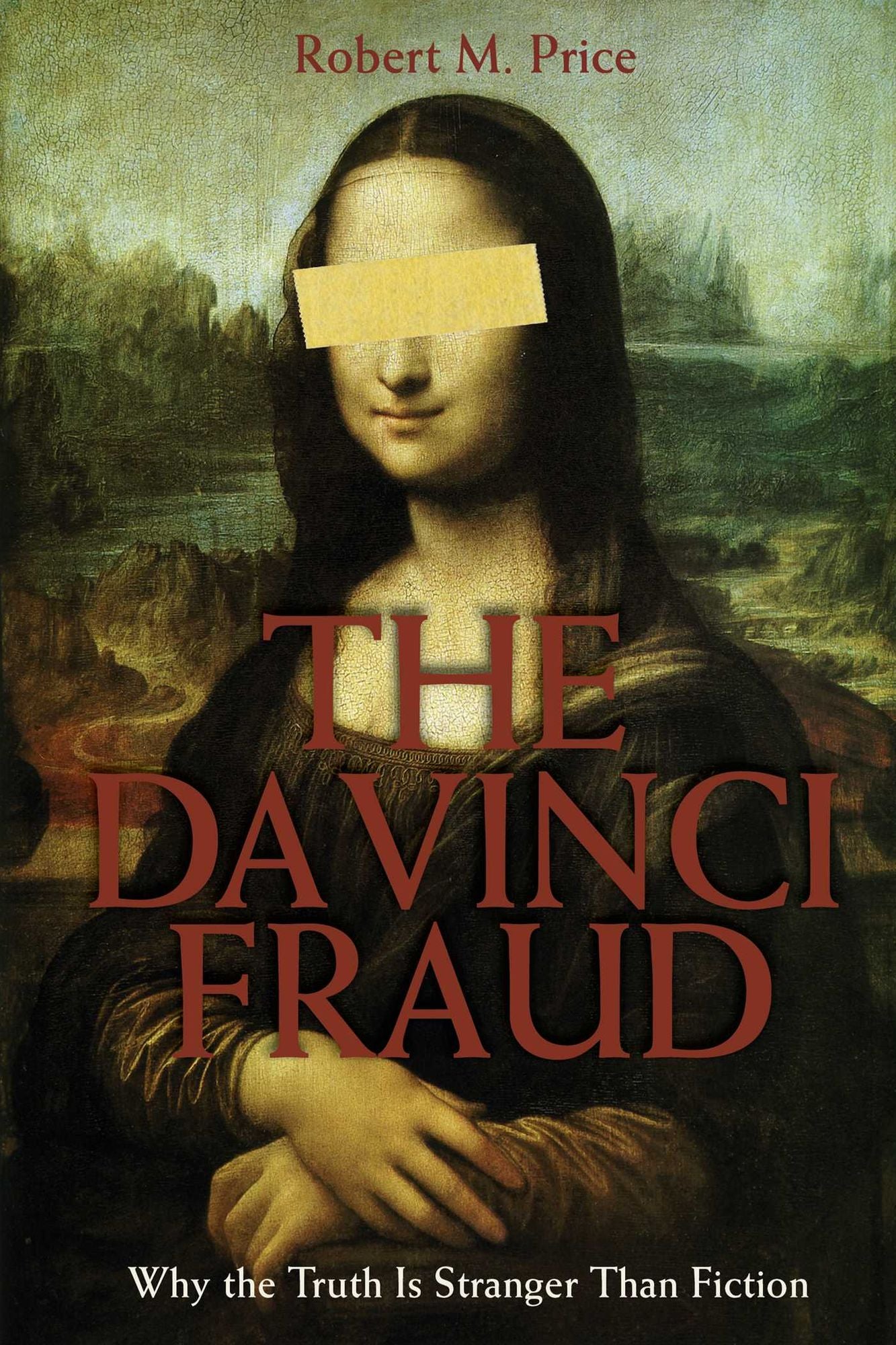 Da Vinci Fraud, The: Why the Truth Is Stranger Than Fiction