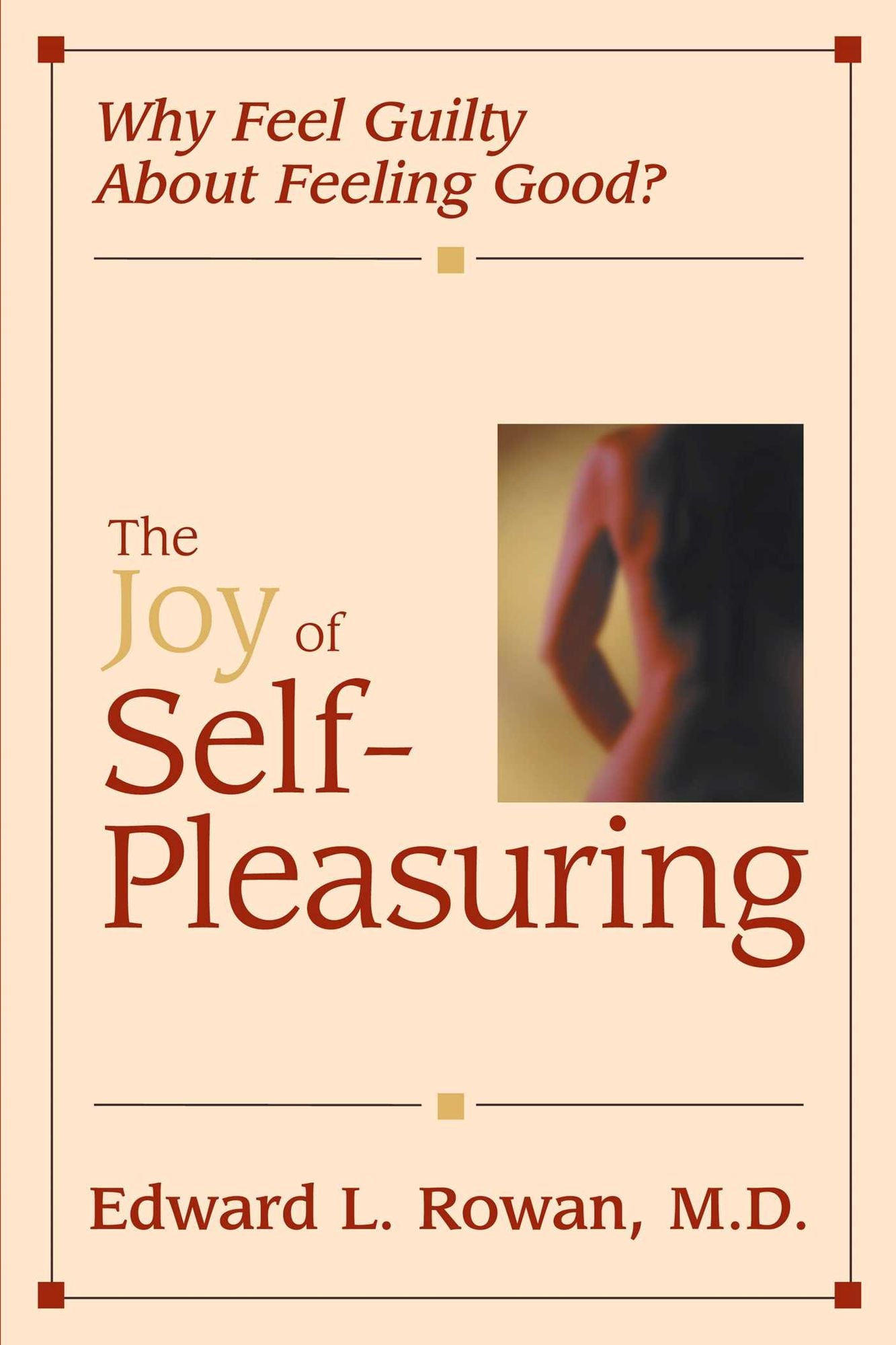 The Joy of Self-Pleasuring: Why Feel Guilty About Feeling Good?