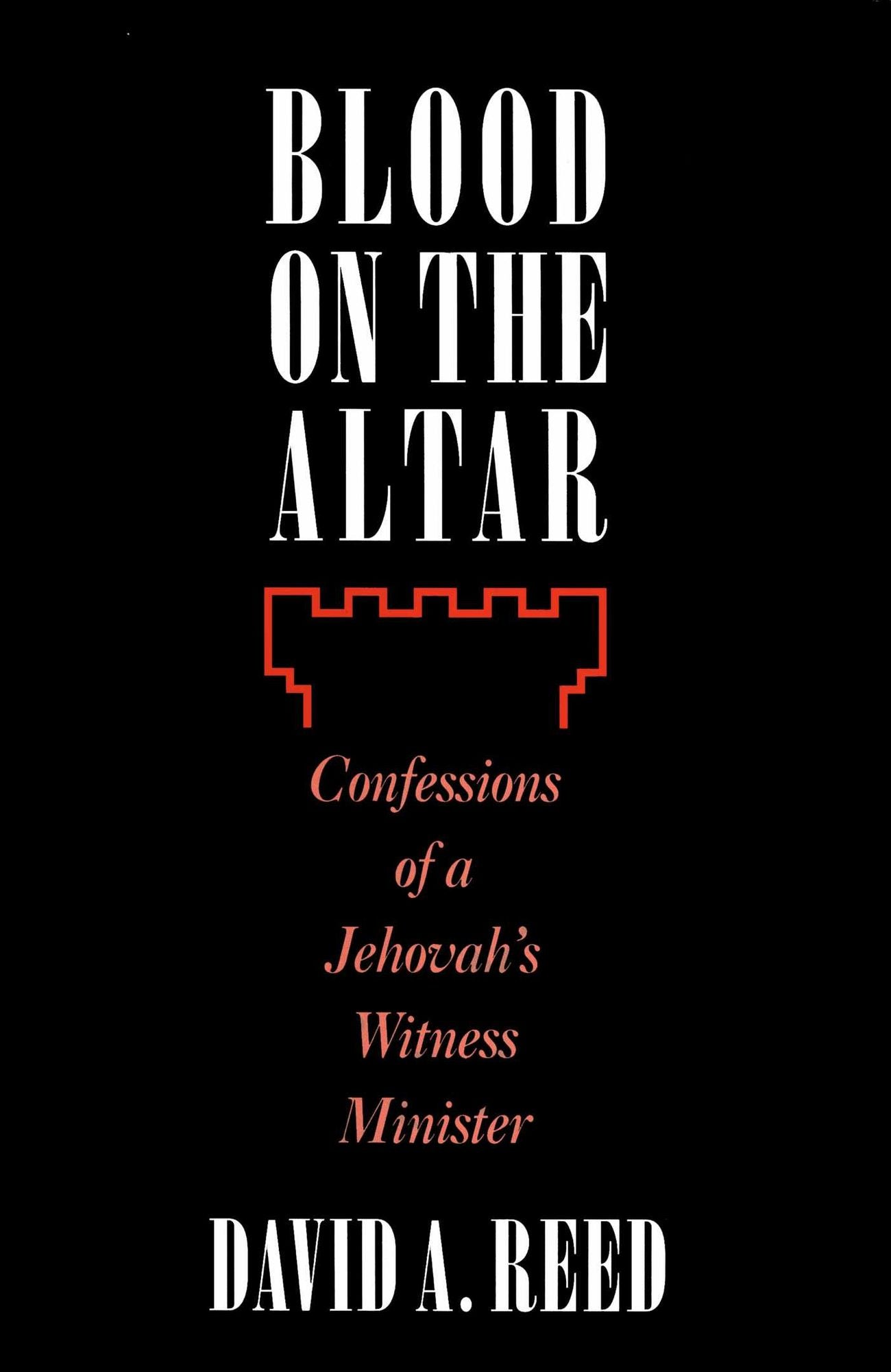 Blood on the Altar: Confessions of a Jehovah's Witness Minister
