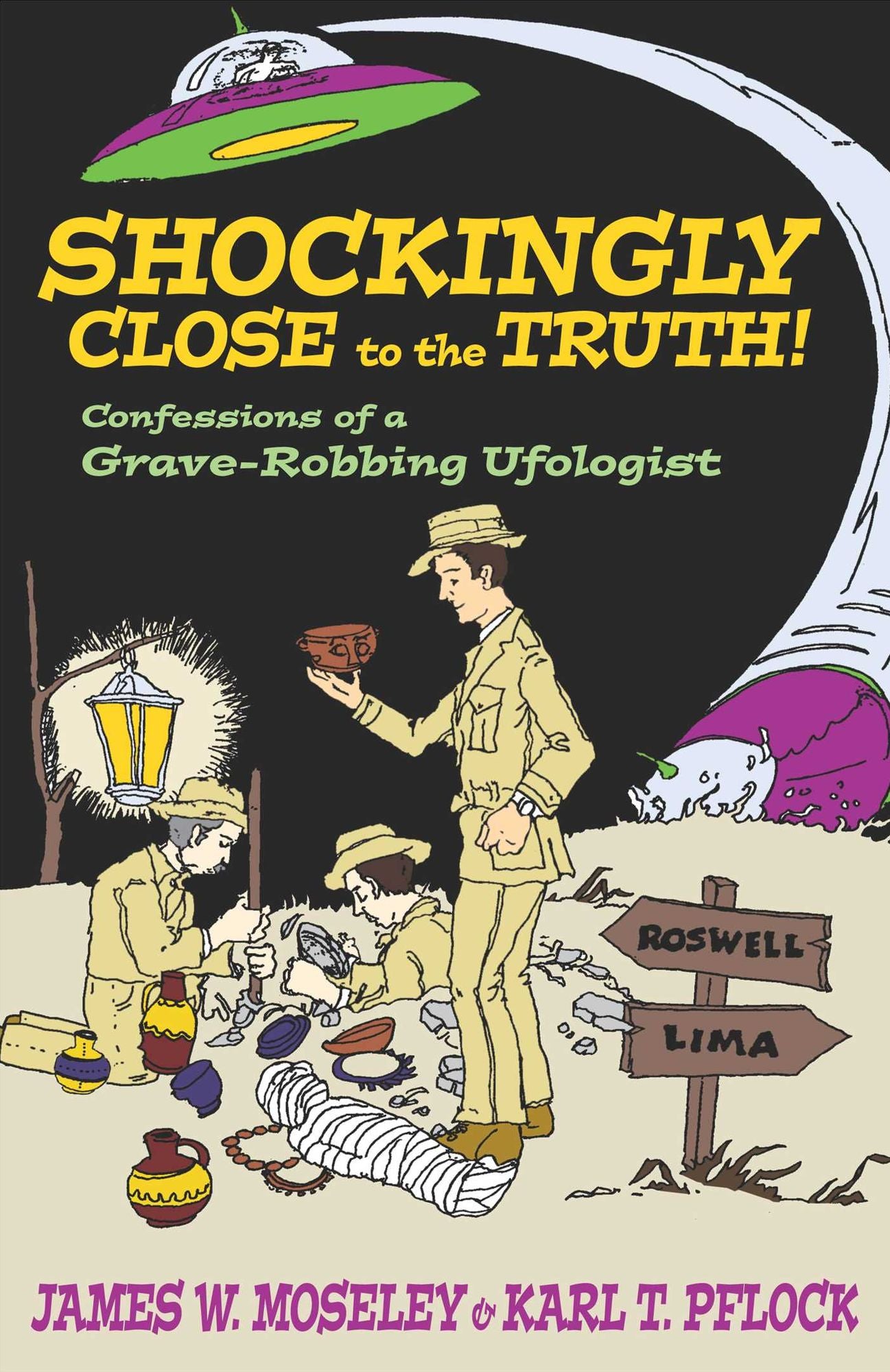 Shockingly Close to the Truth : Confessions of a Grave-Robbing Ufologist