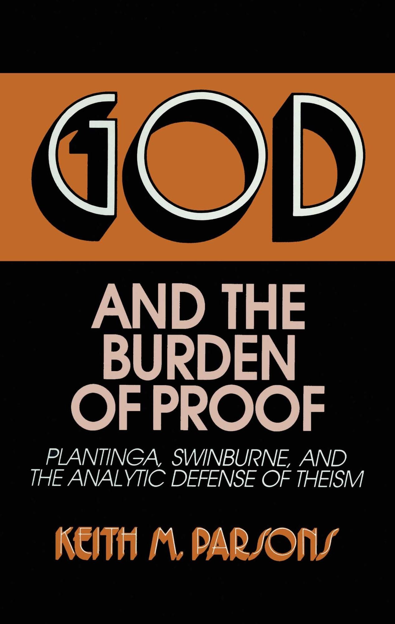 God and the Burden of Proof: Plantinga, Swinburne, and the Analytic Defense of Theism (Frontiers of Philosophy)