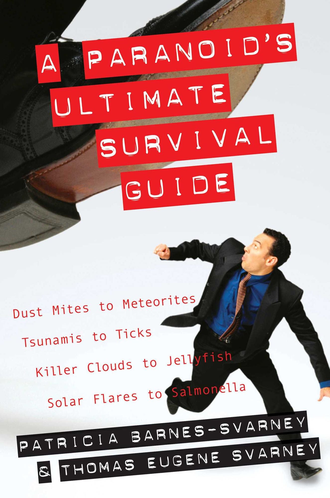 Paranoid's Ultimate Survival Guide, A: Dust Mites to Meteorites, Tsunamis to Ticks, Killer Clouds to Jellyfish, Solar Flares to Salmonella