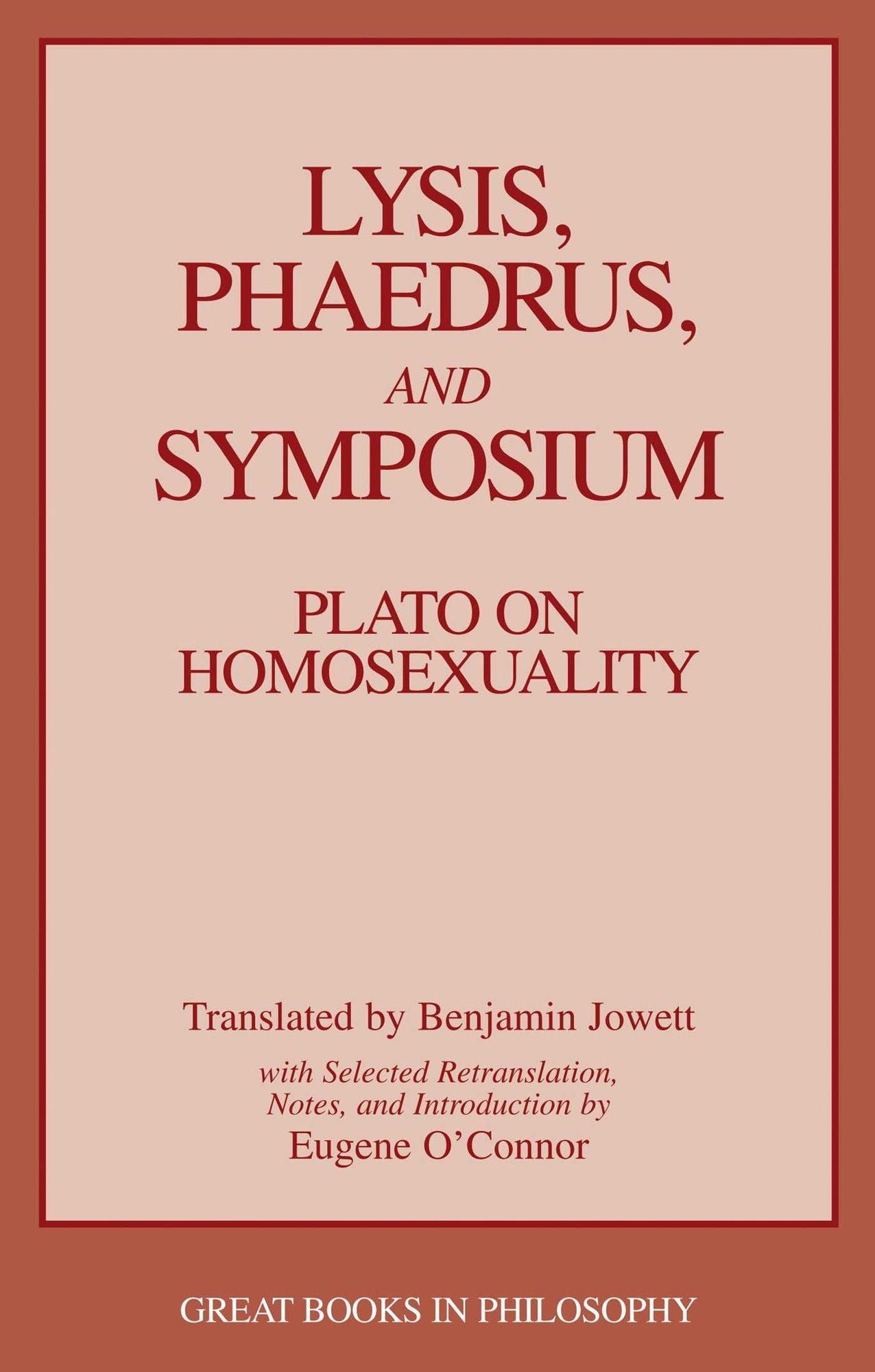 Lysis, Phaedrus, and Symposium: Plato on Homosexuality (Great Books in Philosophy)