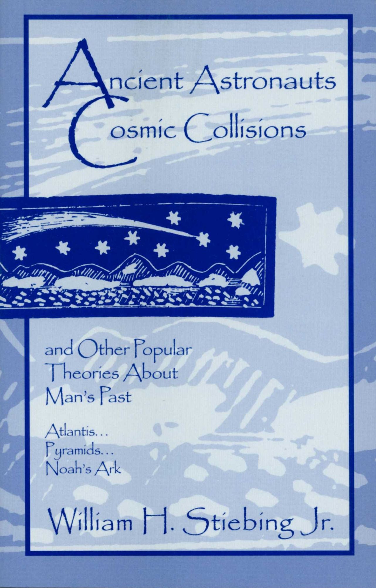 Ancient Astronauts, Cosmic Collisions and Other Popular Theories About Man's Past