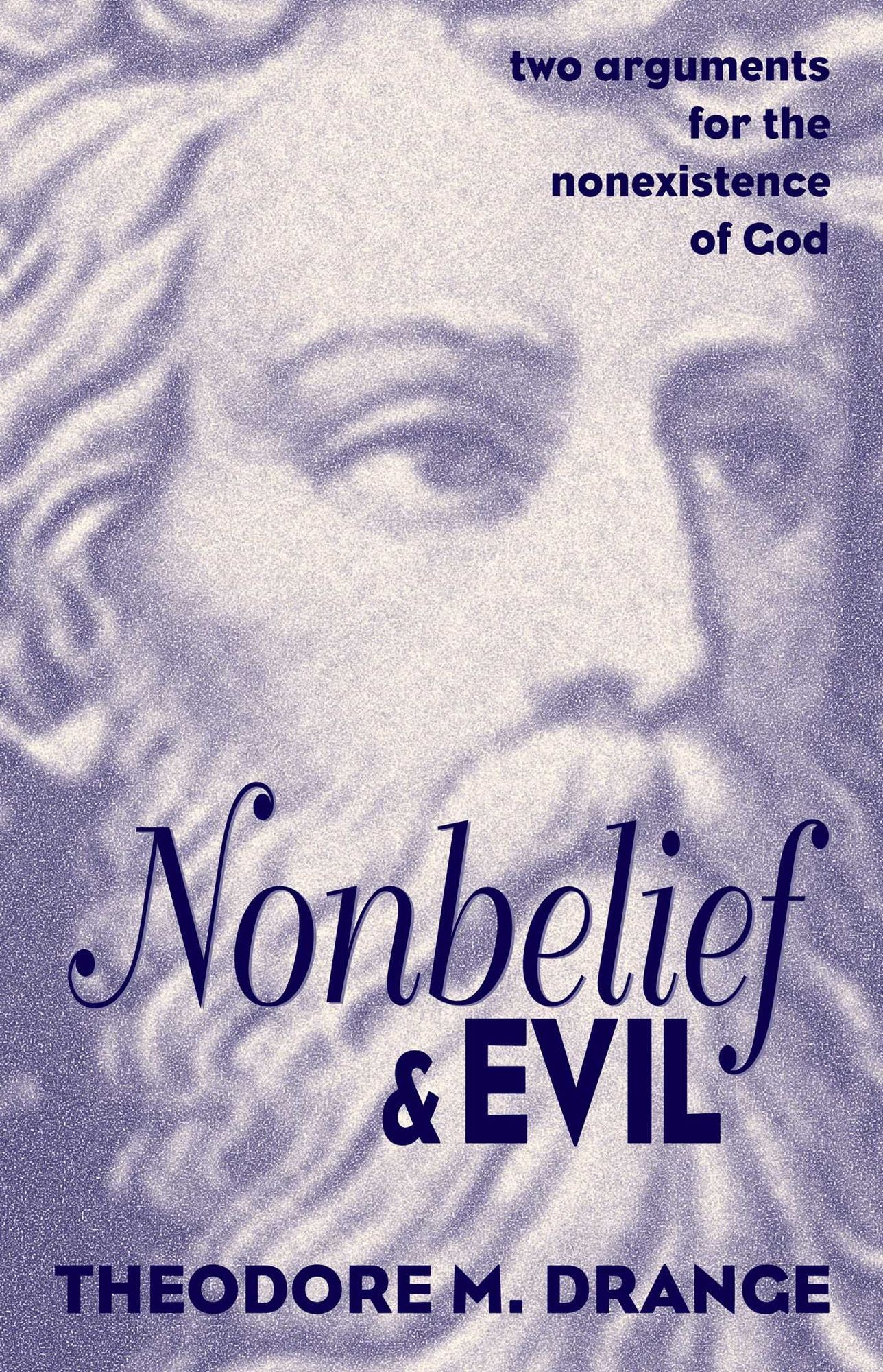 Nonbelief & Evil: Two Arguments for the Nonexistence of God