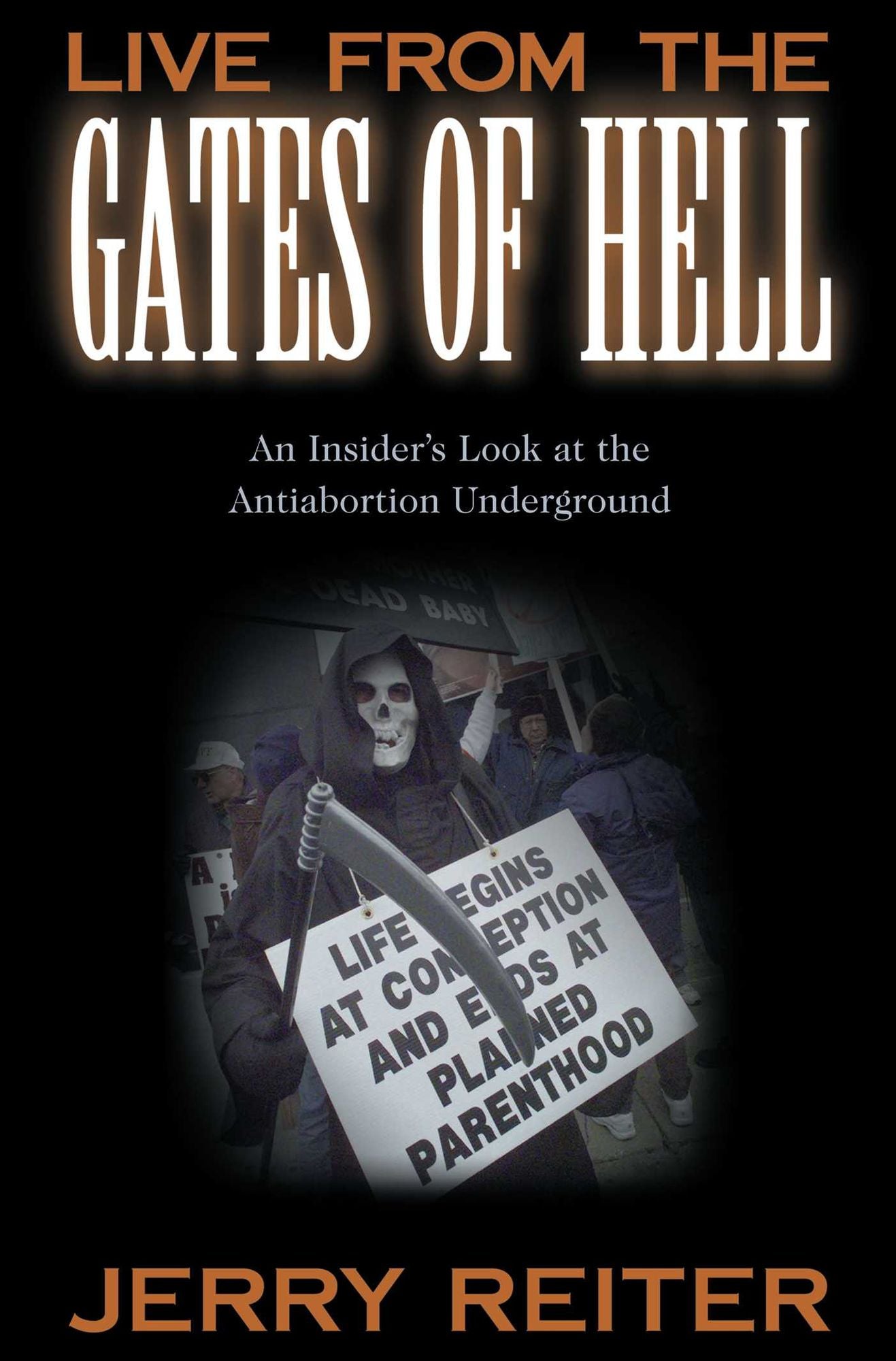 Live From the Gates of Hell: An Insider's Look at the Anti-Abortion Movement