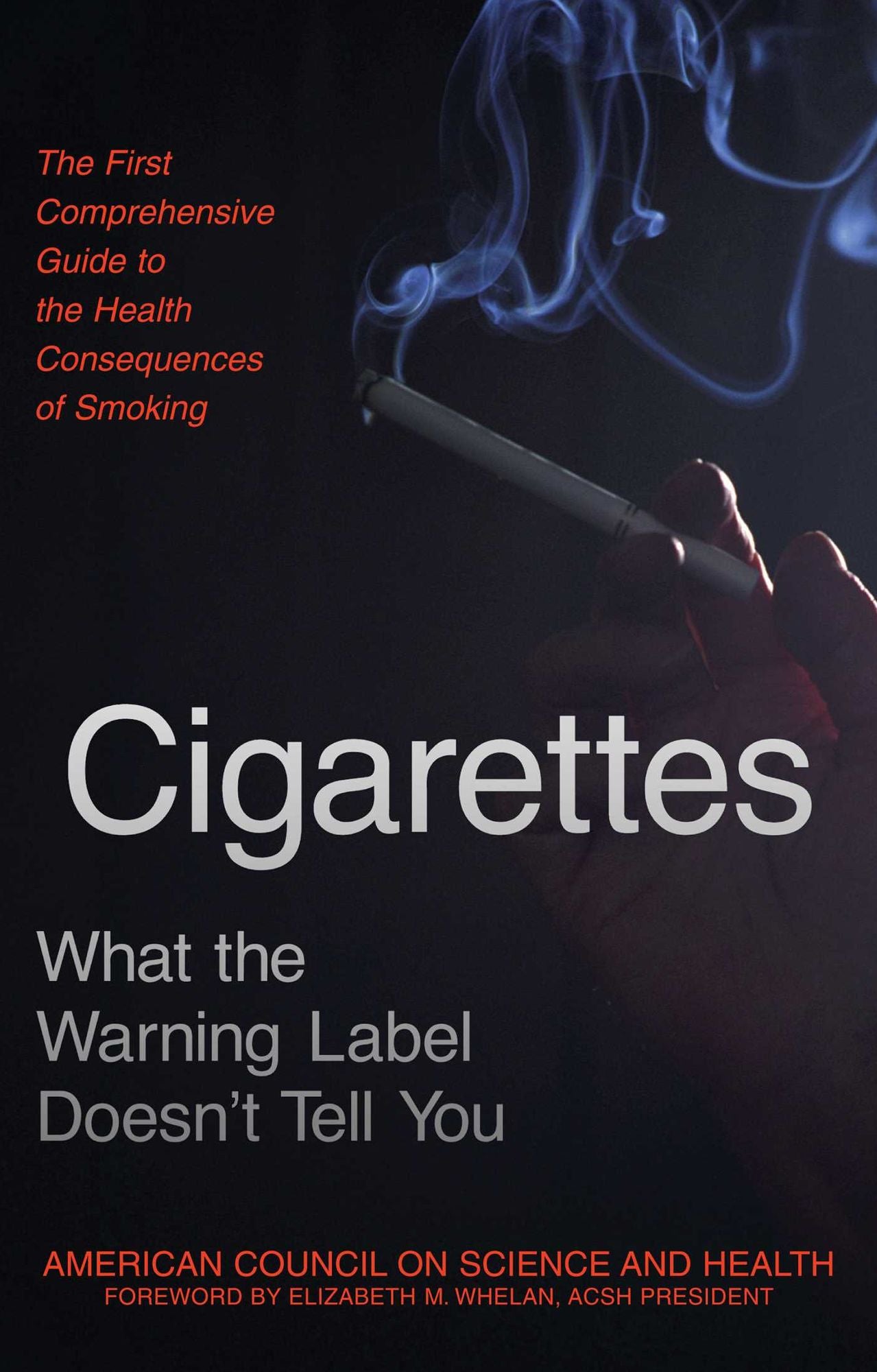 Cigarettes: What the Warning Label Doesn't Tell You : The First Comprehensive Guide to the Health Consequences of Smoking