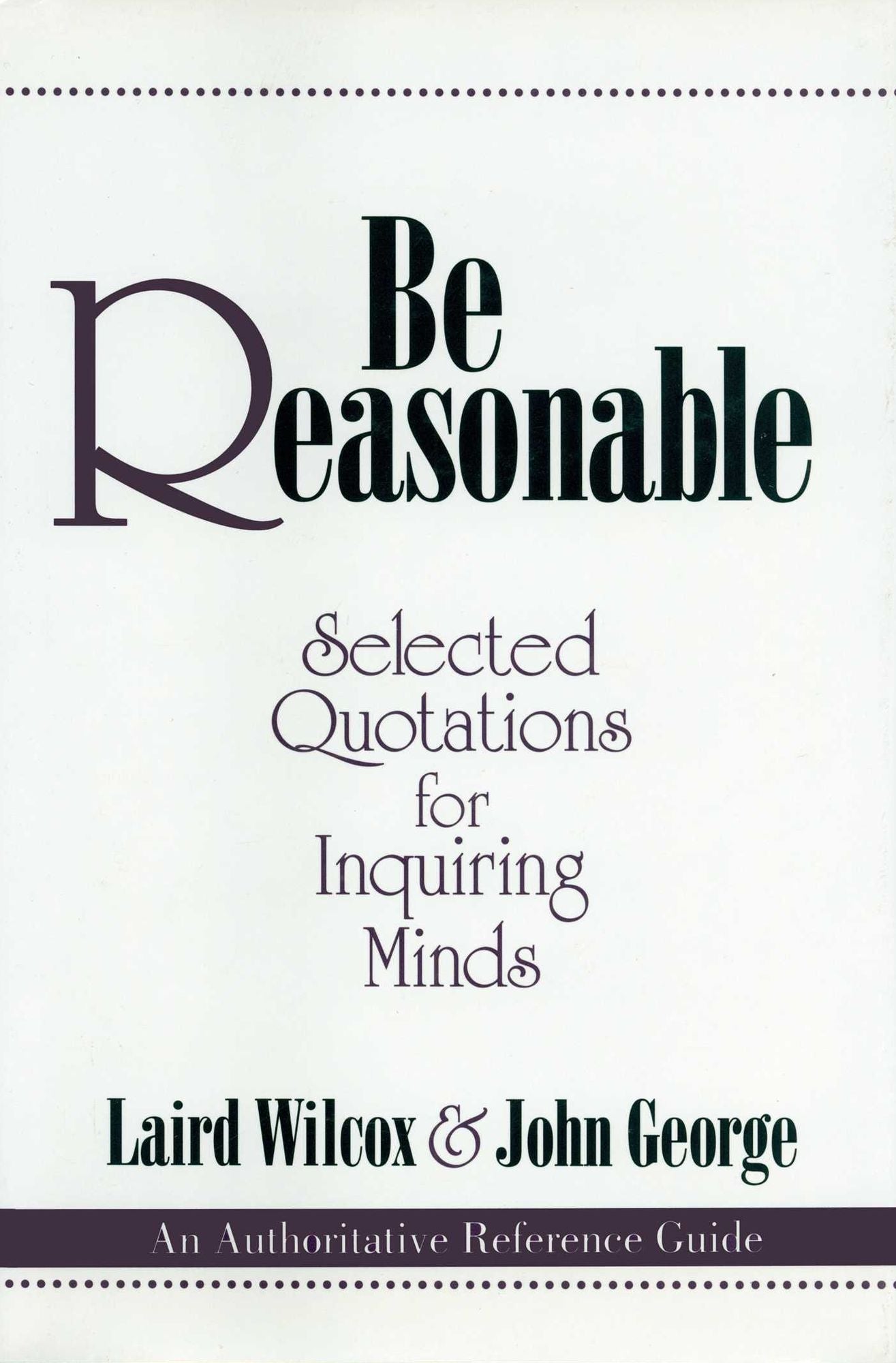 Be Reasonable: Selected Quotations for Inquiring Minds