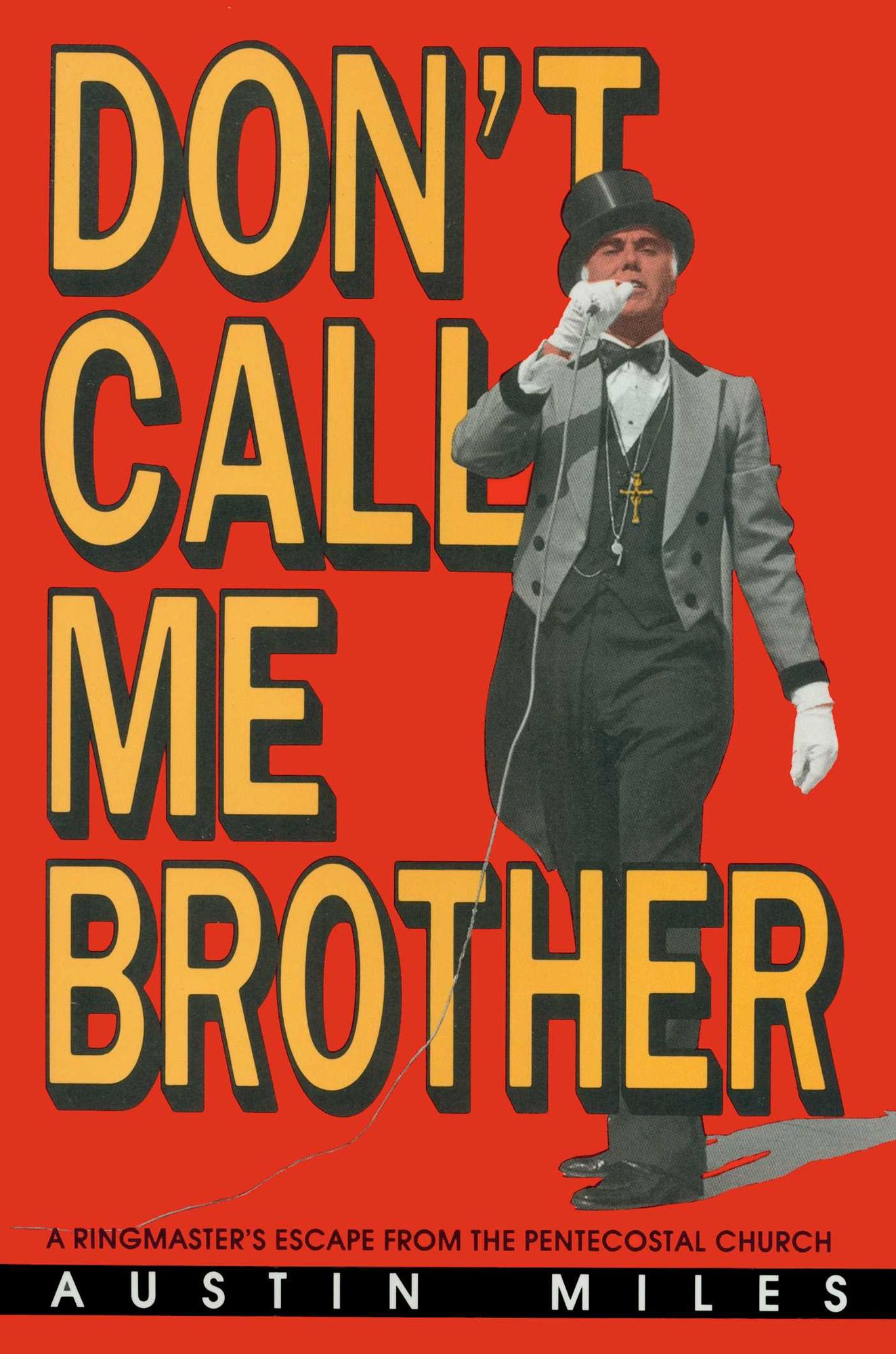 Don't Call Me Brother: A Ringmaster's Escape from the Pentecostal Church
