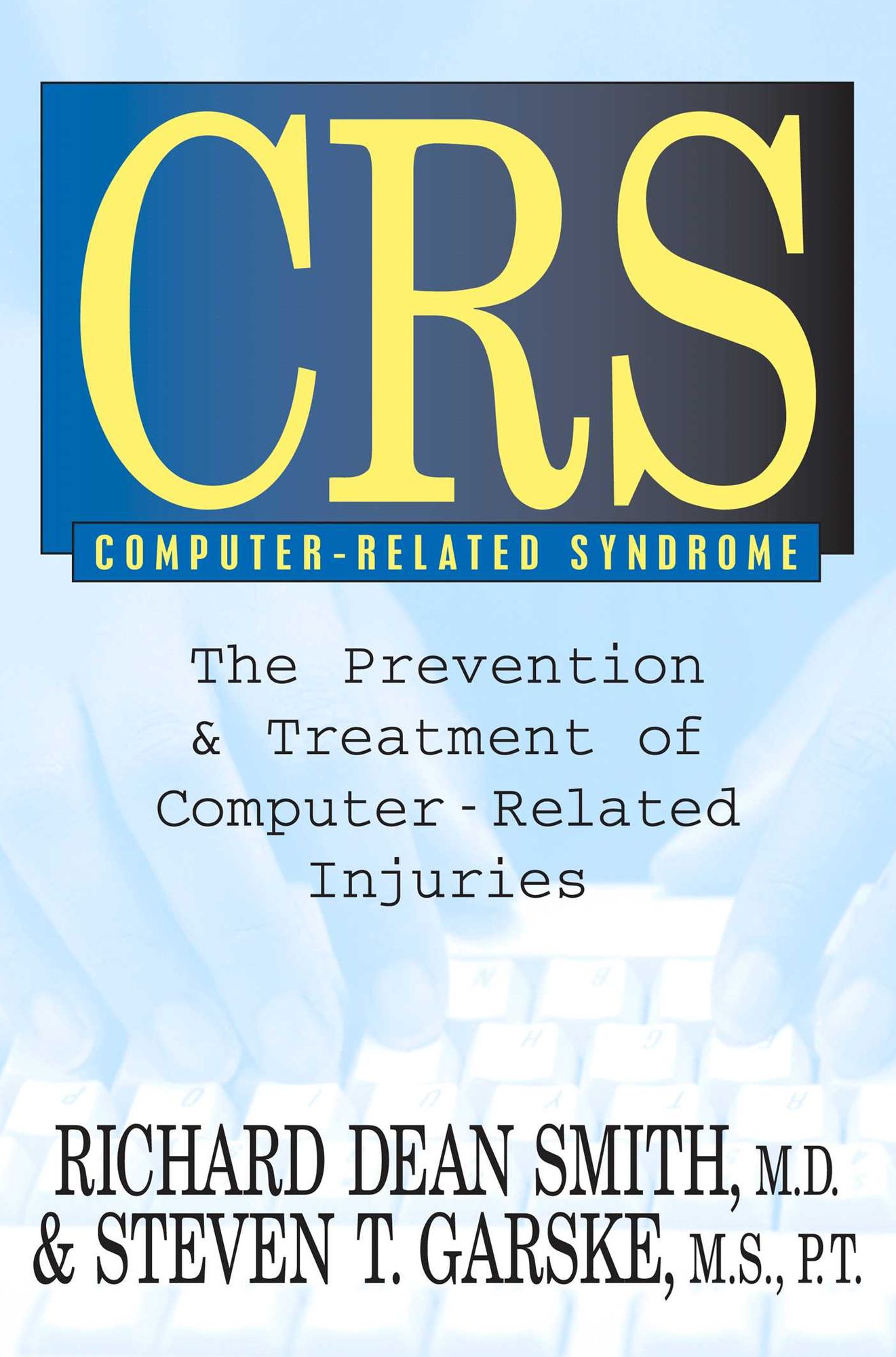 Crs Computer-Related Syndrome: The Prevention & Treatment of Computer-Related Injuries