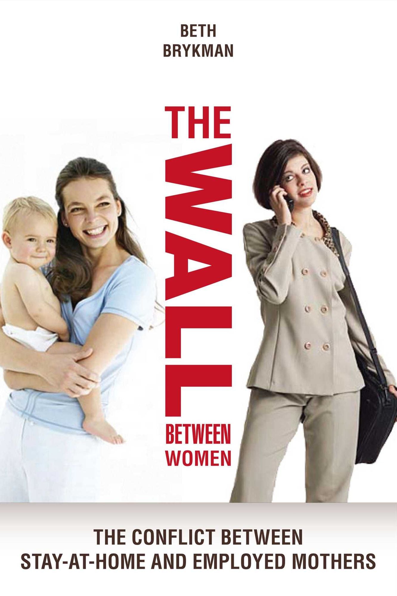 Wall Between Women, The: The Conflict Between Stay-at-home And Employed Mothers