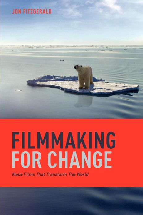 Filmmaking for Change: Make Films That Transform the World