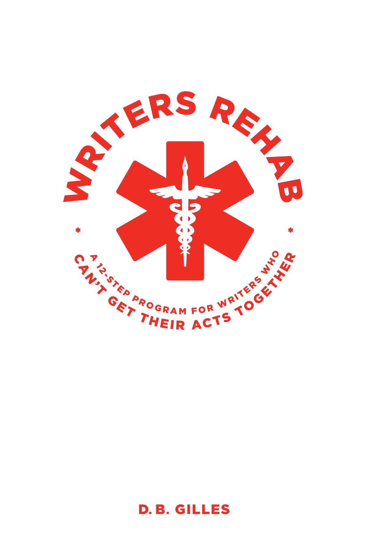 Writers Rehab: A 12-Step program for Writers Who Can't Get Their Acts Together