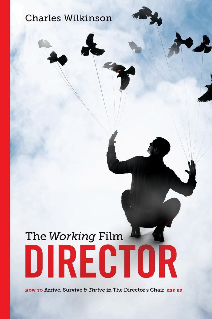 The Working Film Director-2nd edition: How To Arrive, Survive and Thrive in the Director's Chair