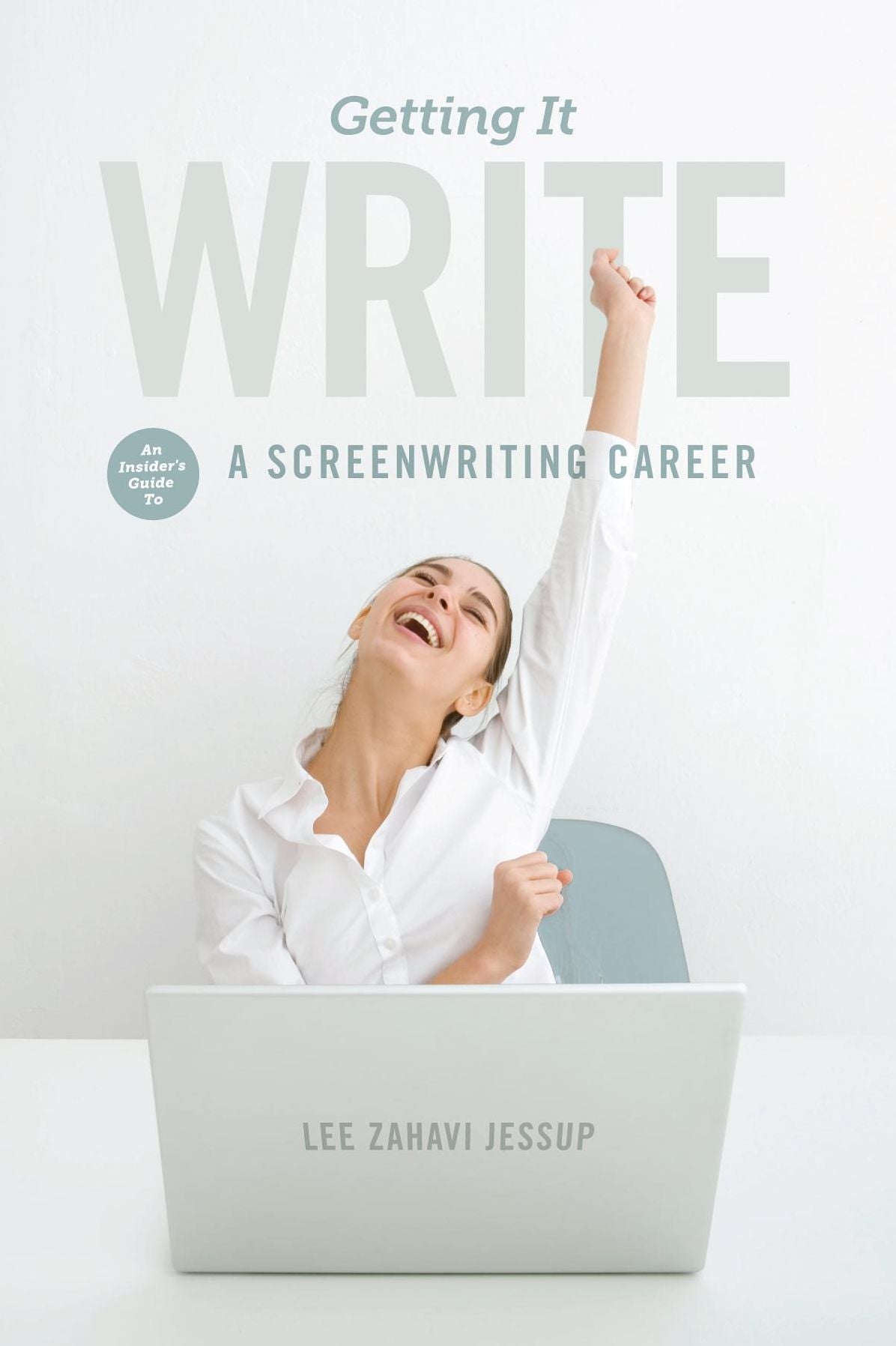 Getting it Write: An Insider's Guide to a Screenwriting Career