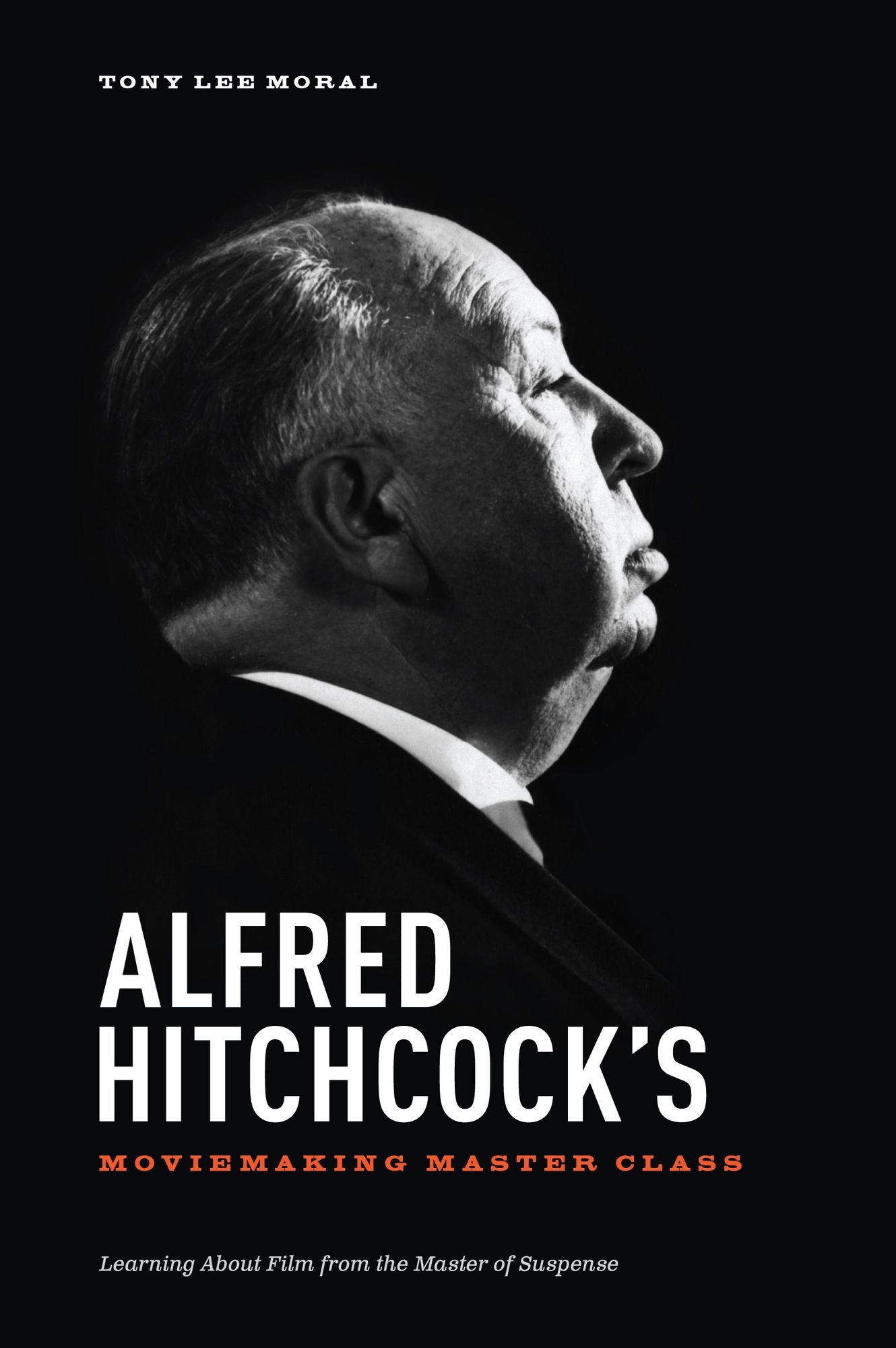Alfred Hitchcock's Moviemaking Master Class: Learning about Film from the Master of Suspense