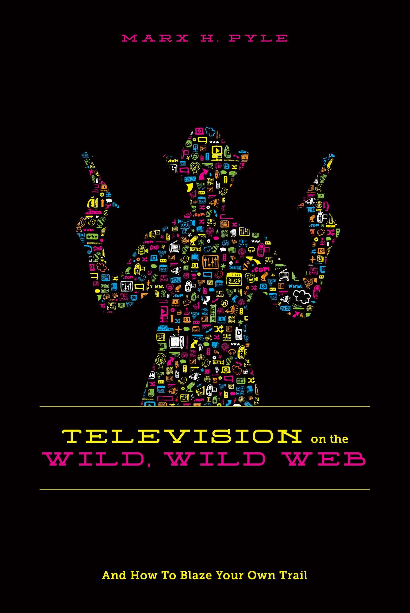 Television on the Wild Wild Web: And How to Blaze Your Own Trail