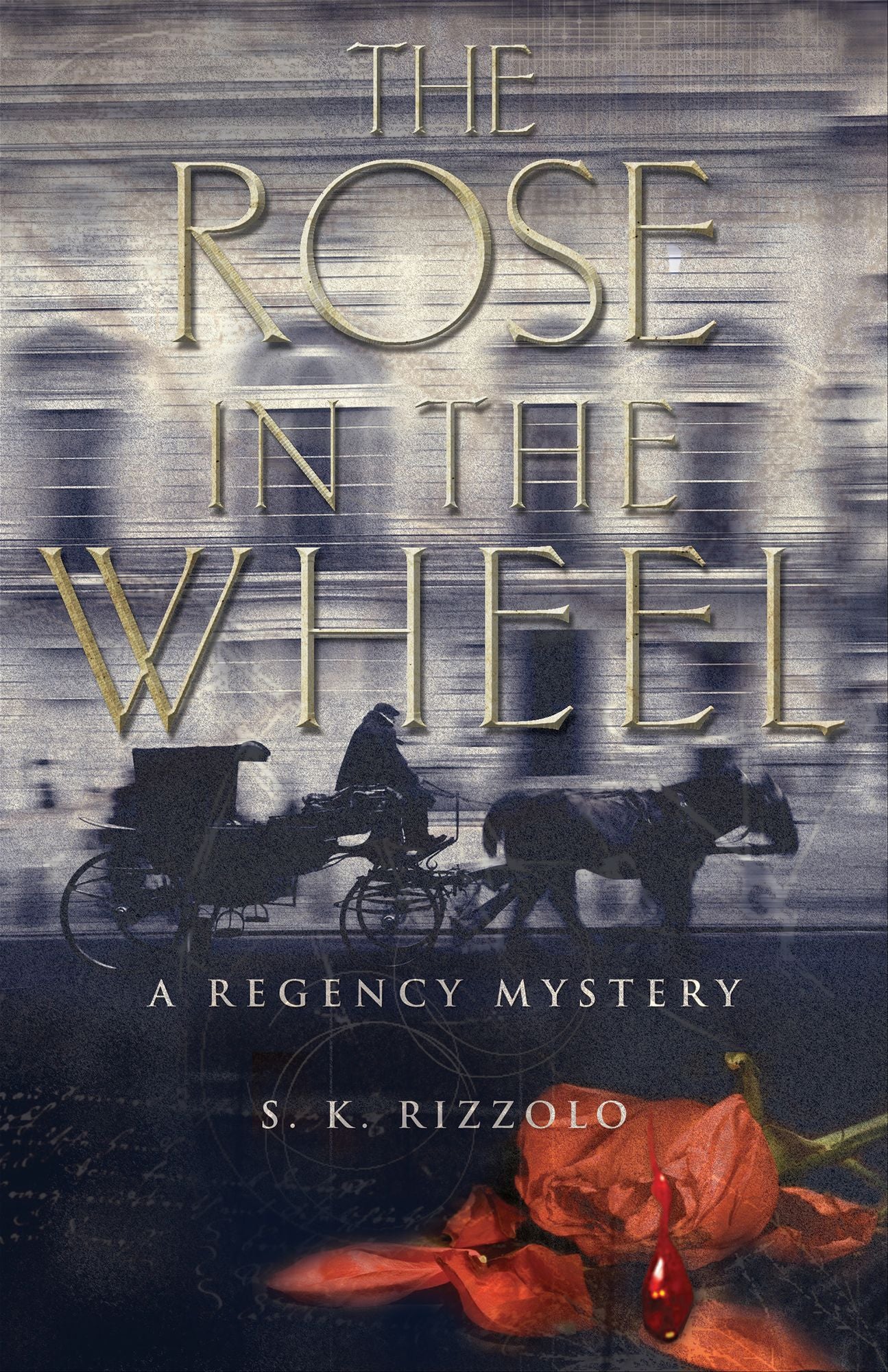 The Rose in the Wheel: A Regency Mystery
