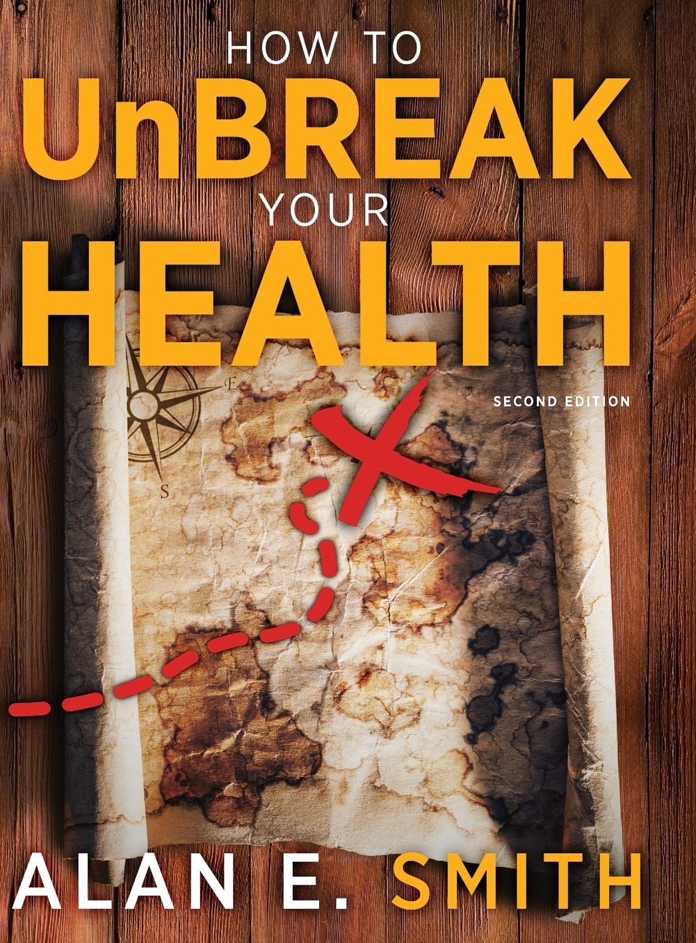 How to UnBreak Your Health: Your Map to the World of Complementary and Alternative Therapies, 2nd Edition