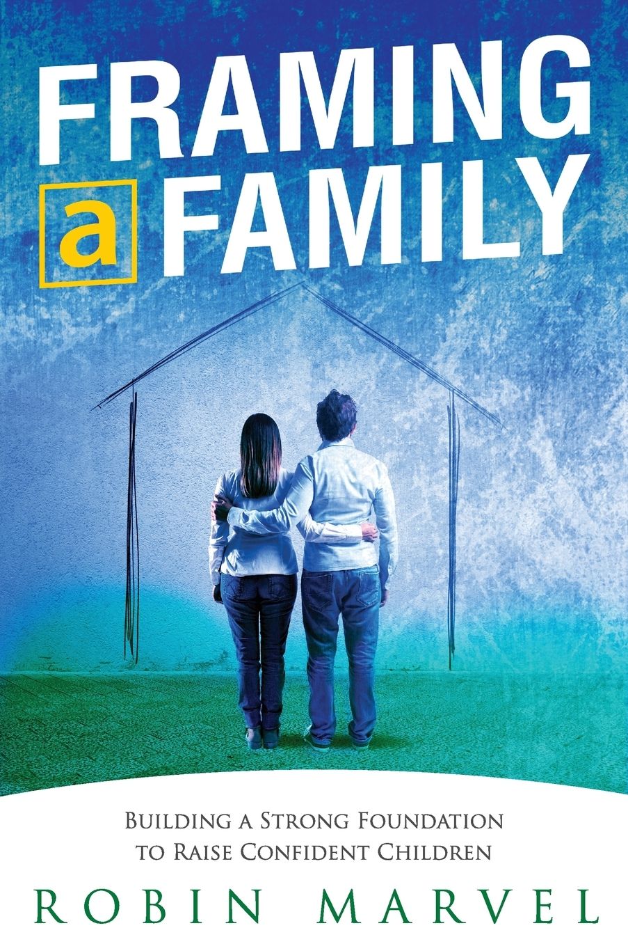Framing a Family: Building a Foundation to Raise Confident Children