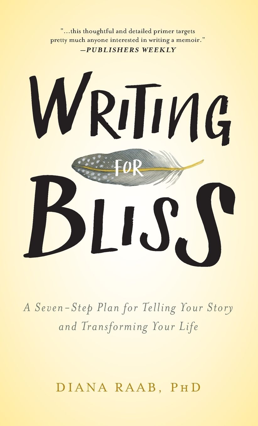 Writing for Bliss: A Seven-Step Plan for Telling Your Story and Transforming Your Life