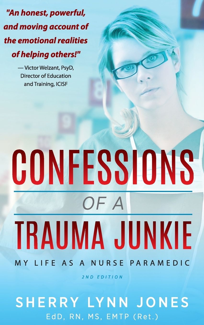 Confessions of a Trauma Junkie: My Life as a Nurse Paramedic, 2nd Edition