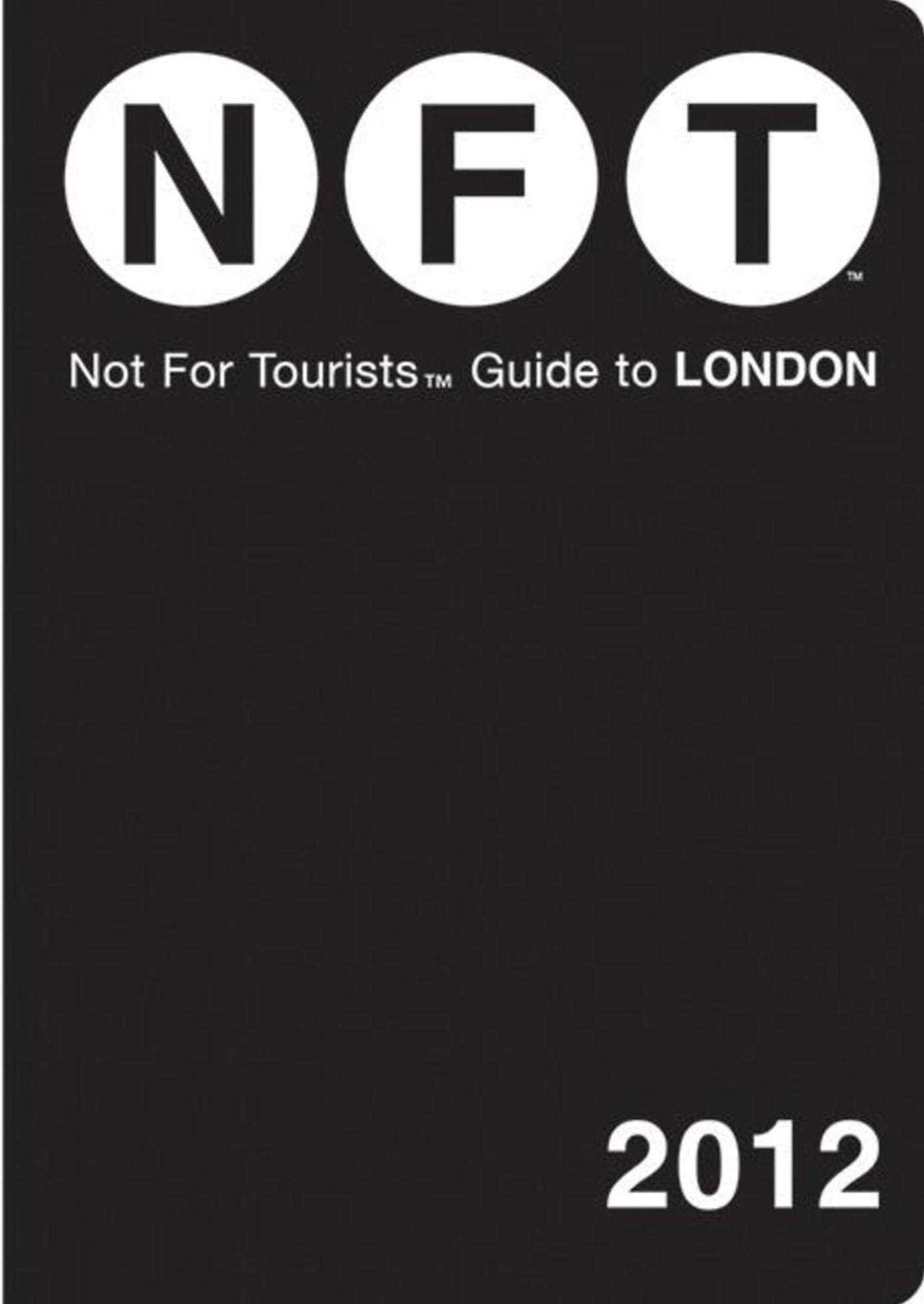 Not For Tourists (NFT) Guide to London: 2012