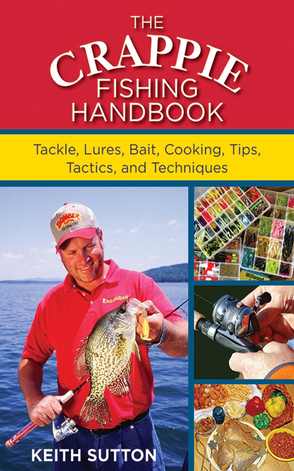The Crappie Fishing Handbook: Tackle, Lures, Bait, Cooking, Tips, Tactics, and Techniques