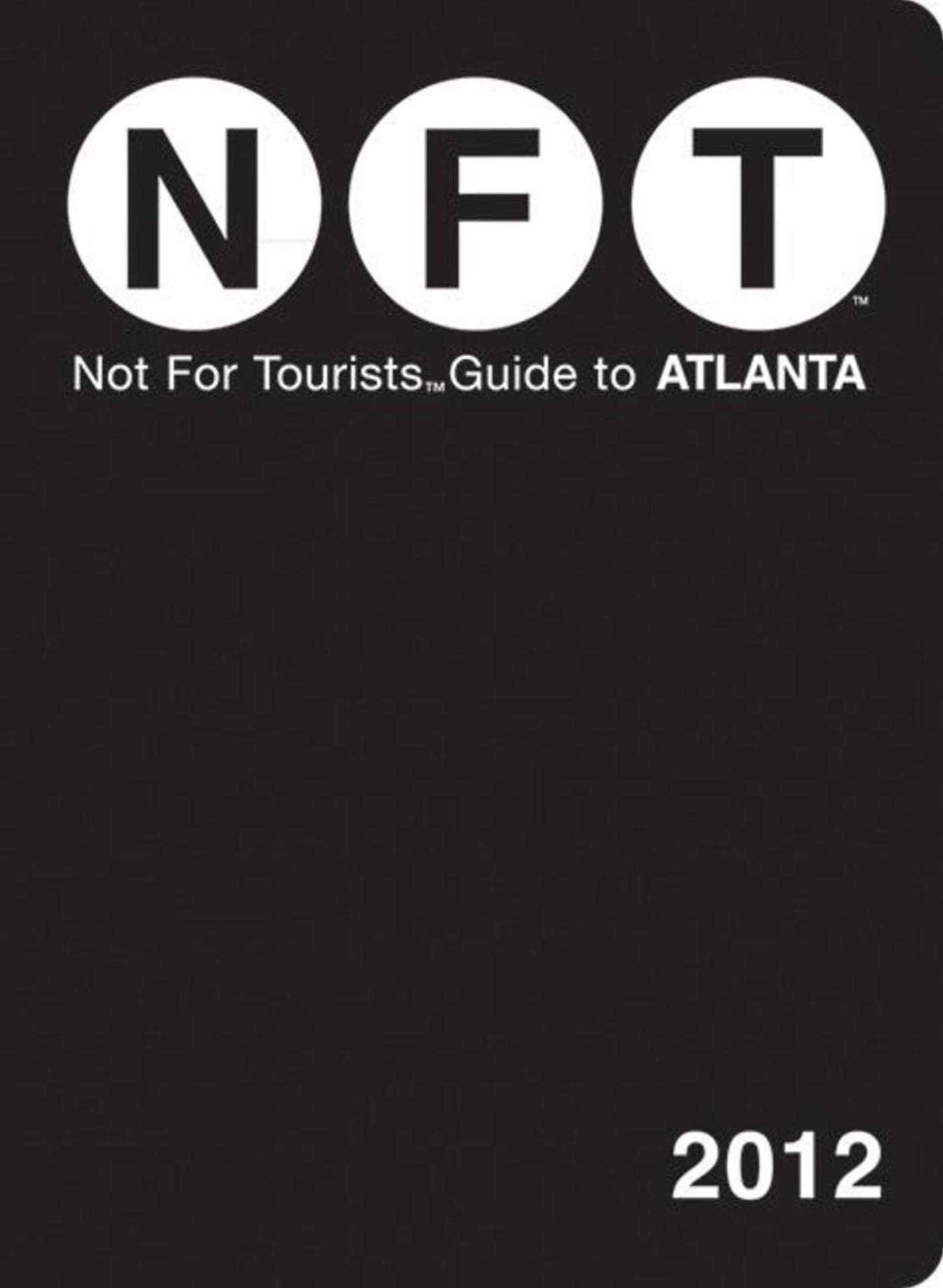 Not For Tourists (NFT) Guide to Atlanta: 2012