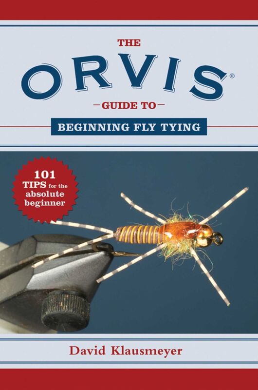 Orvis Guide to Beginning Fly Tying: 101 Tips for the Absolute Beginner