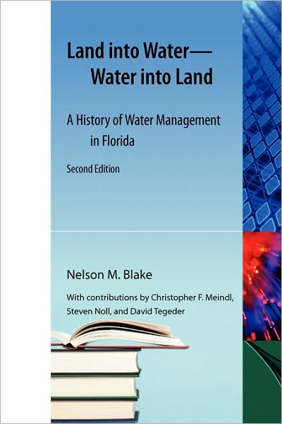 Land into Water-Water into Land: A History of Water Management in Florida