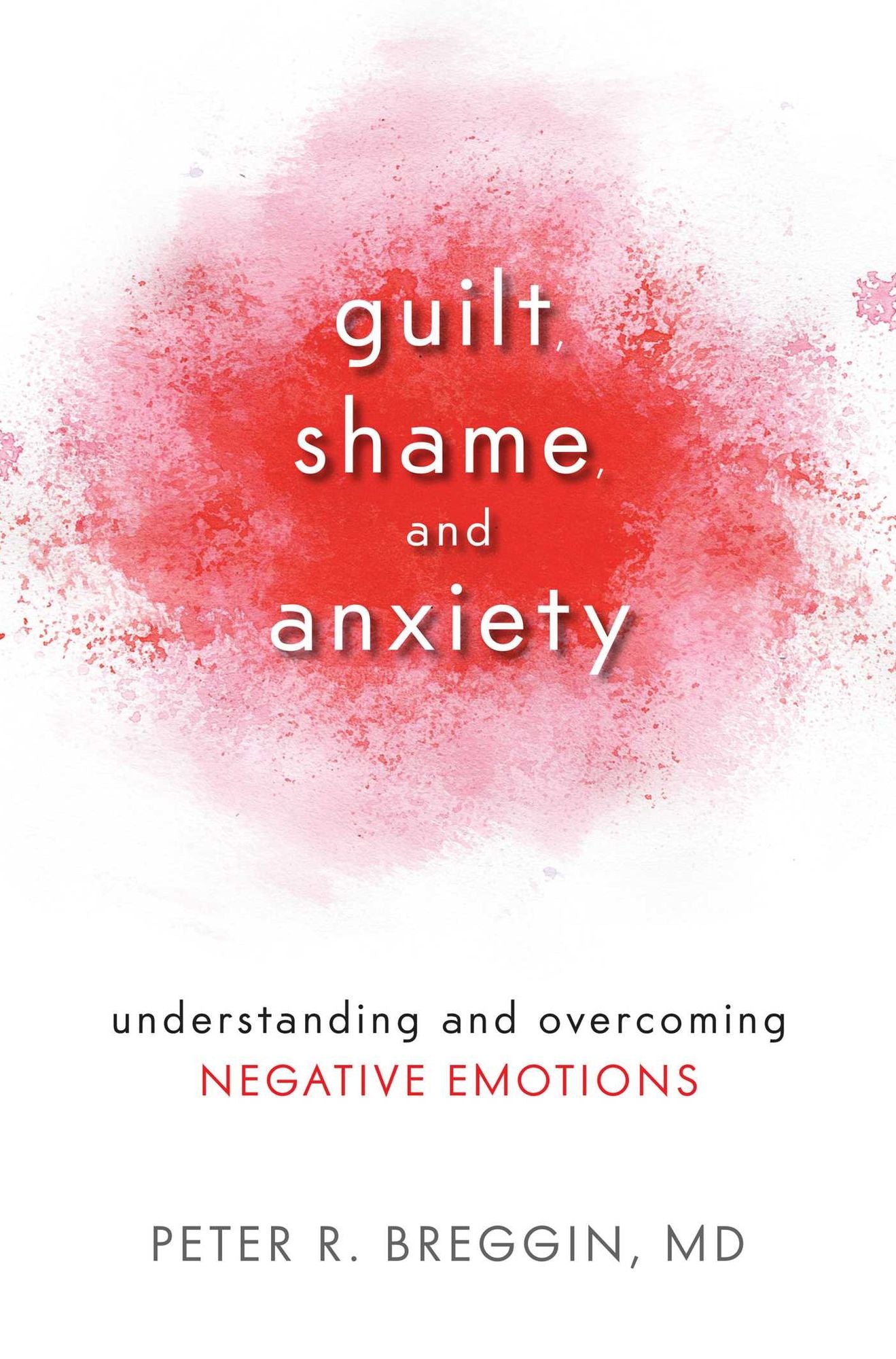 Guilt, Shame, and Anxiety : Understanding and Overcoming Negative Emotions