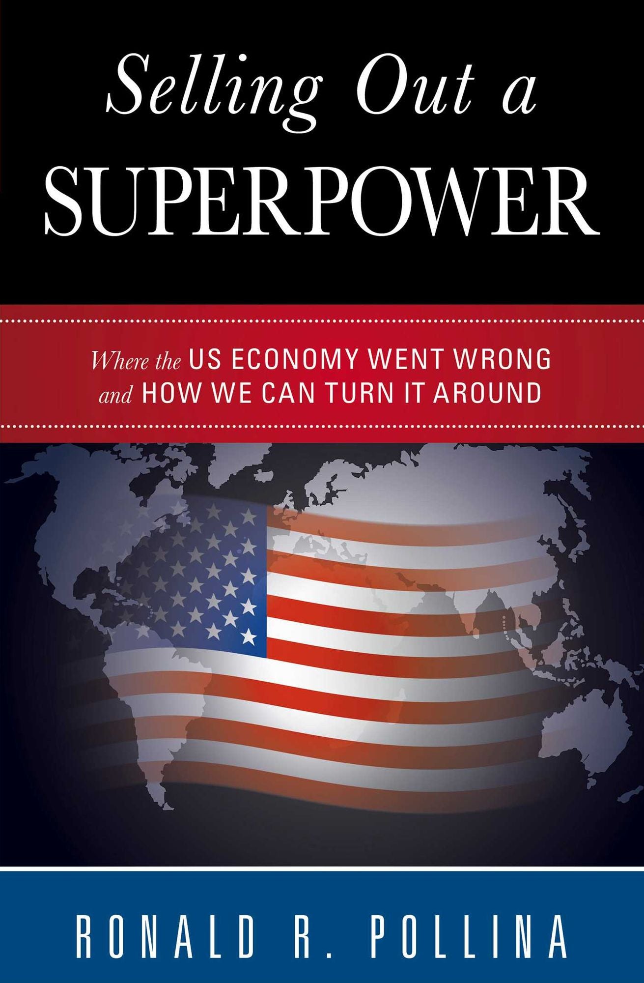 Selling Out a Superpower: Where the U.S. Economy Went Wrong and How We Can Turn It Around