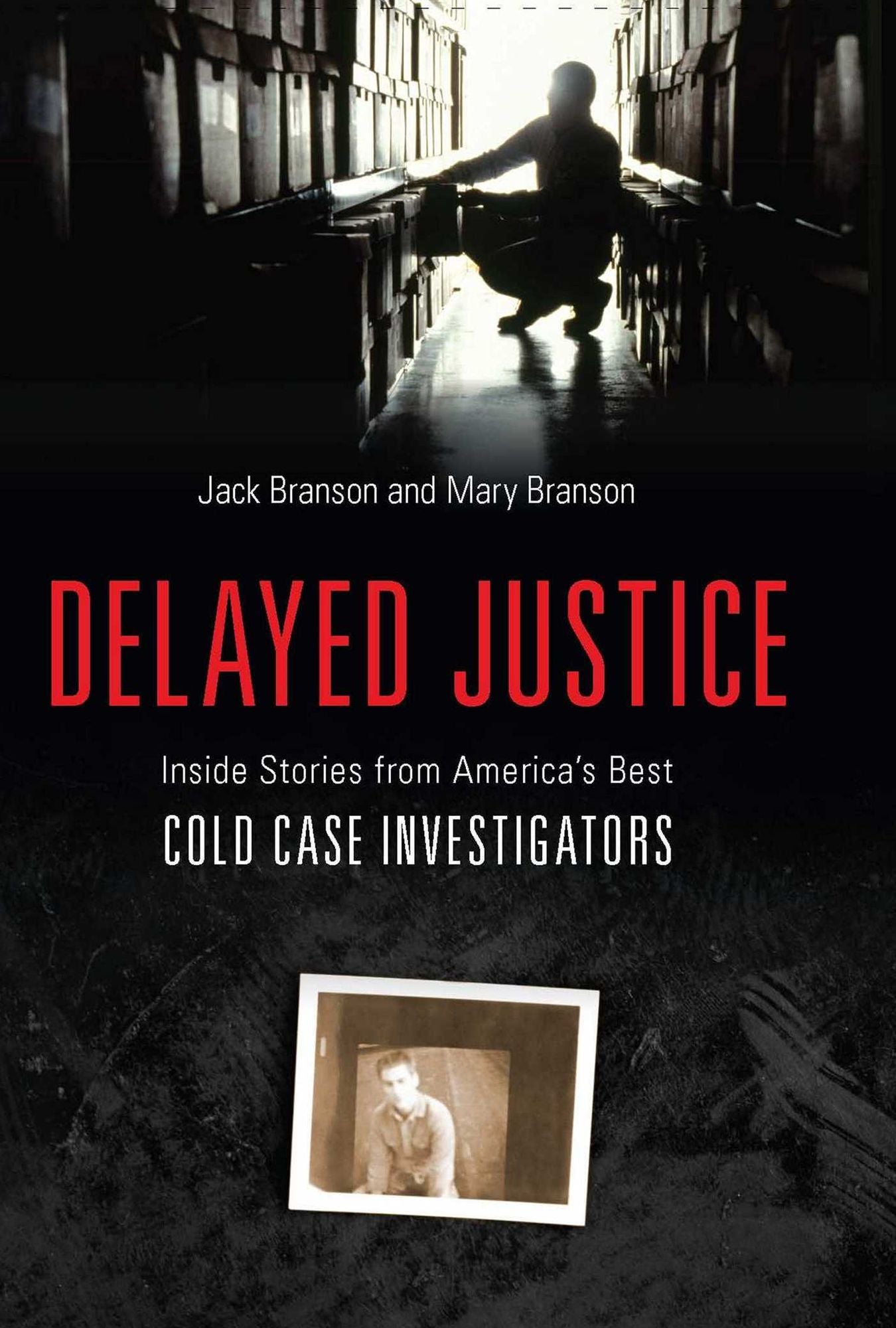 Delayed Justice: Inside Stories from America's Best Cold Case Investigations
