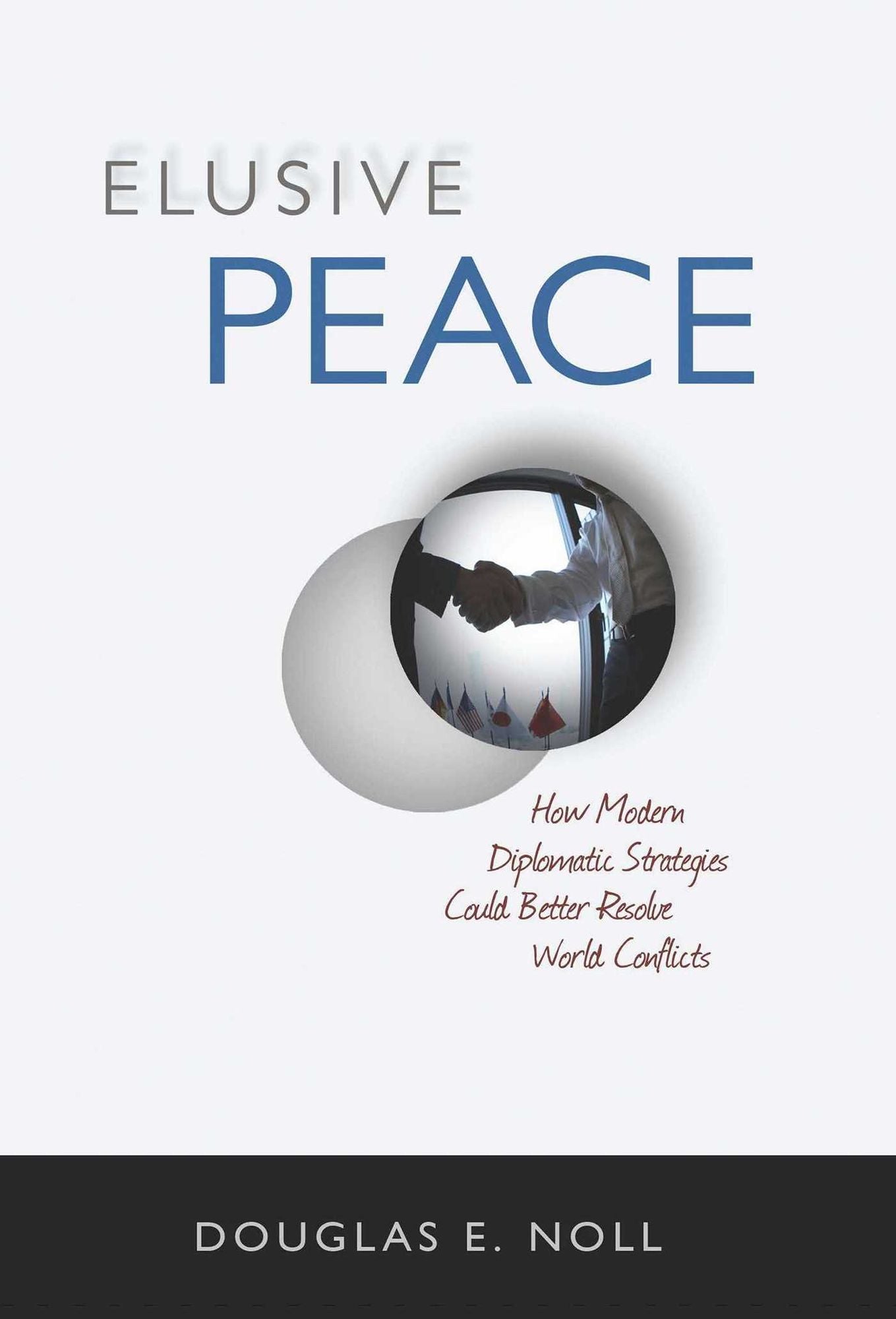 Elusive Peace: How Modern Diplomatic Strategies Could Better Resolve World Conflicts