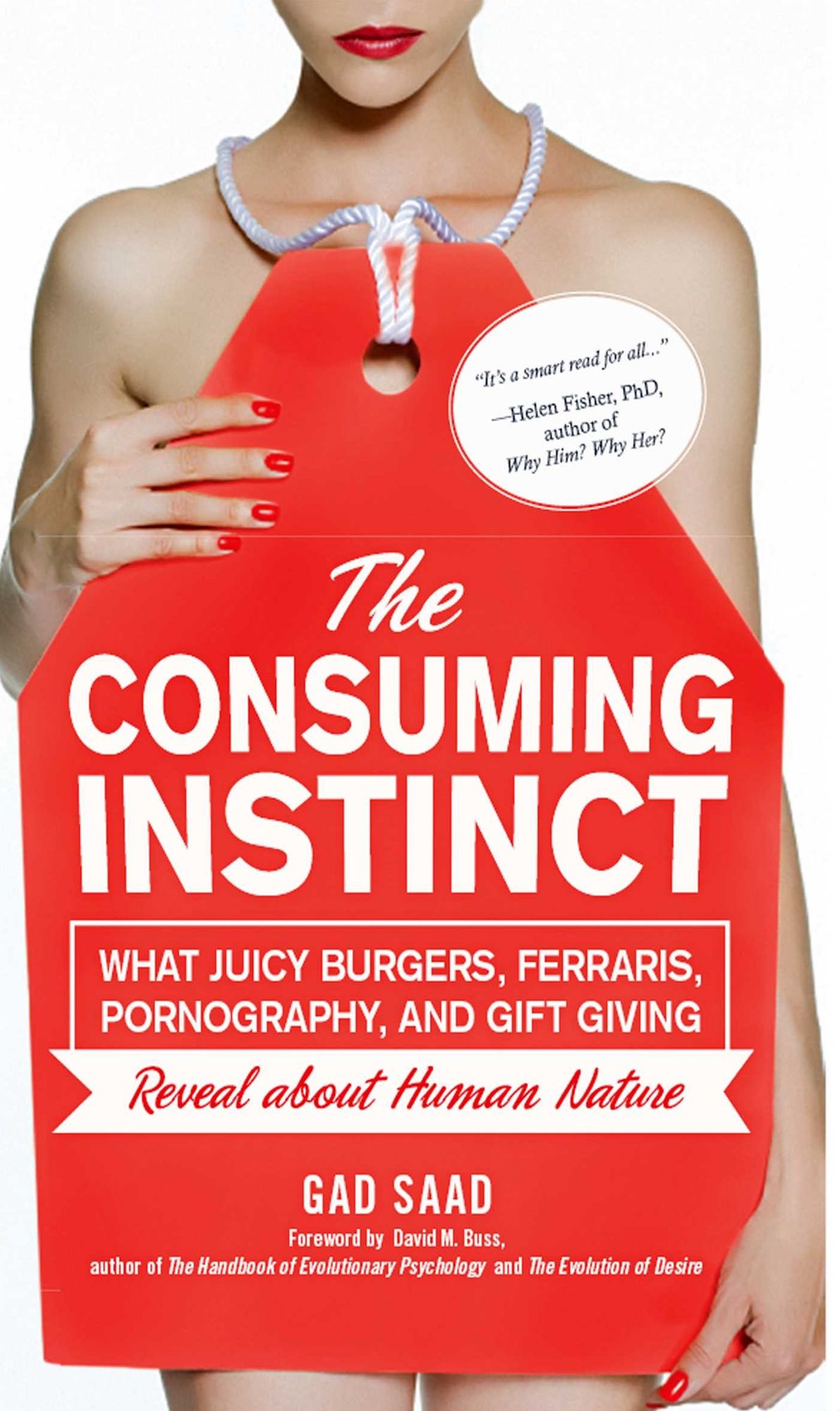 The Consuming Instinct: What Juicy Burgers, Ferraris, Pornography, and Gift Giving Reveal About Human Nature