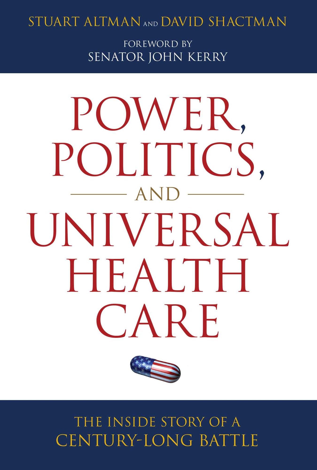 Power, Politics, and Universal Health Care: The Inside Story of a Century-Long Battle