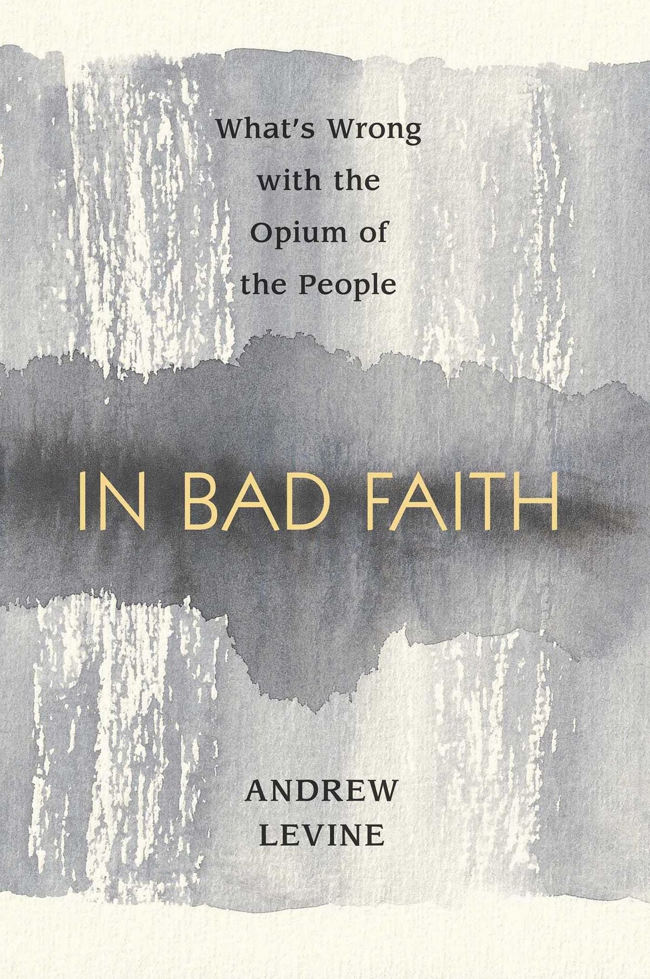 In Bad Faith: What's Wrong With The Opium Of The People