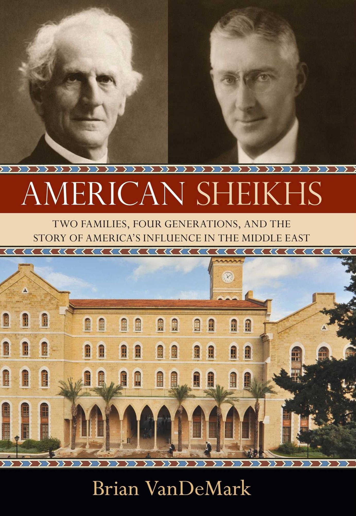 American Sheikhs: Two Families, Four Generations, and the Story of America's Influence in theMiddle East