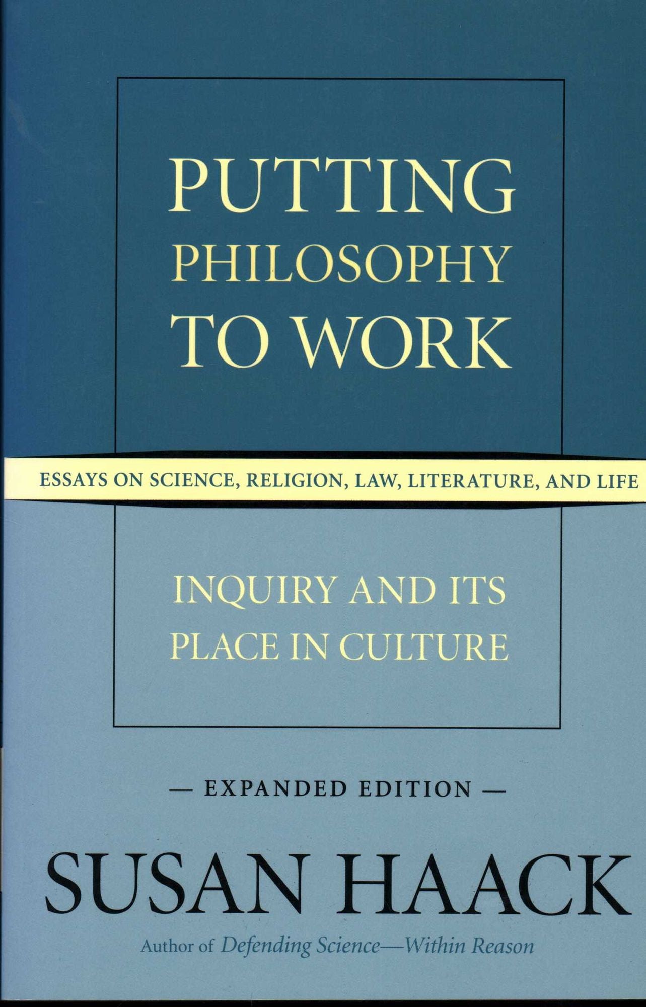 Putting Philosophy to Work: Inquiry and Its Place in Culture -- Essays on Science, Religion, Law,Literature, and Life (Expanded Edition)