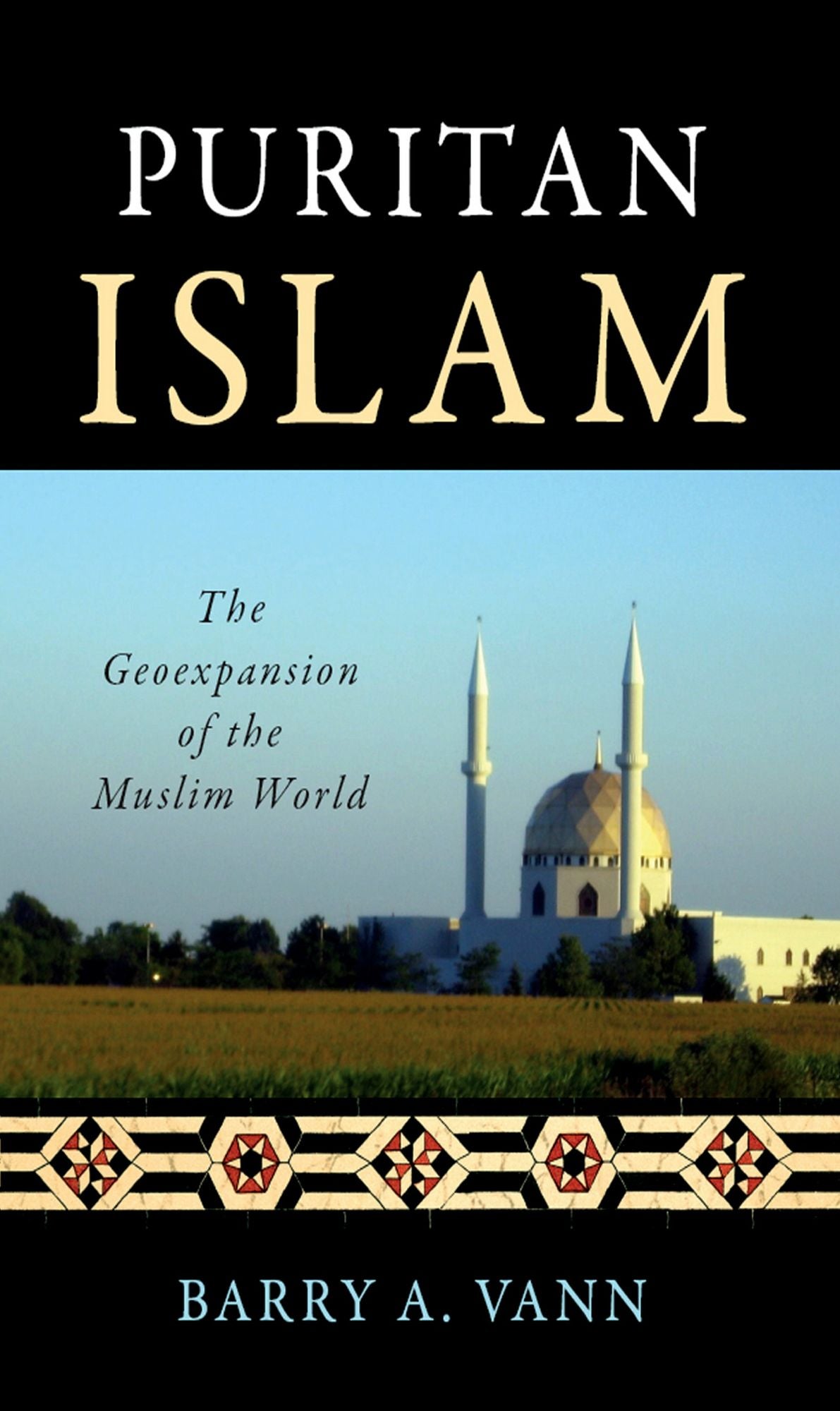 Puritan Islam: The Geoexpansion of the Muslim World