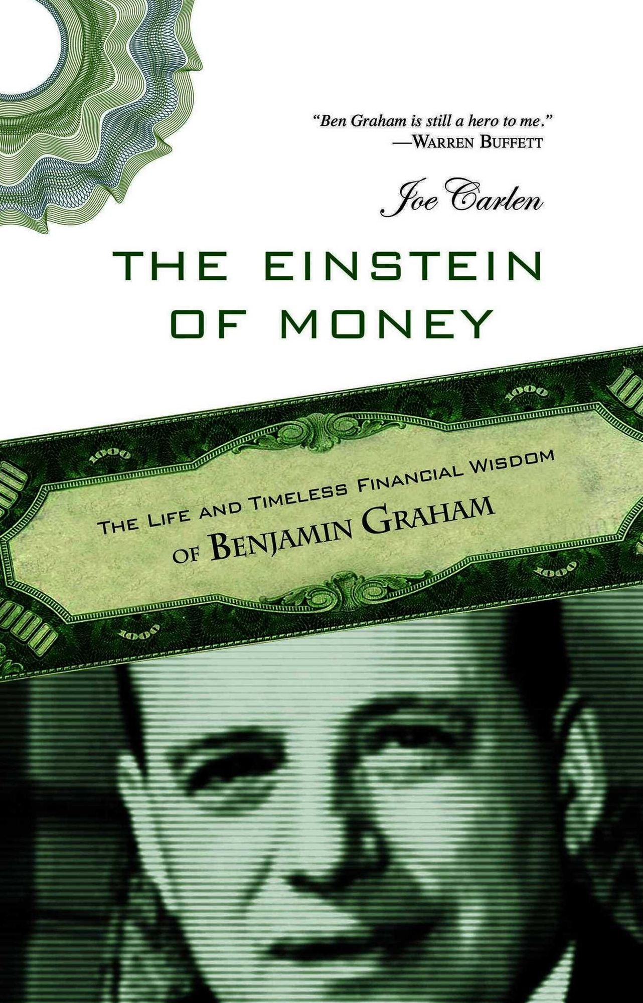 The Einstein of Money: The Life and Timeless Financial Wisdom of Benjamin Graham