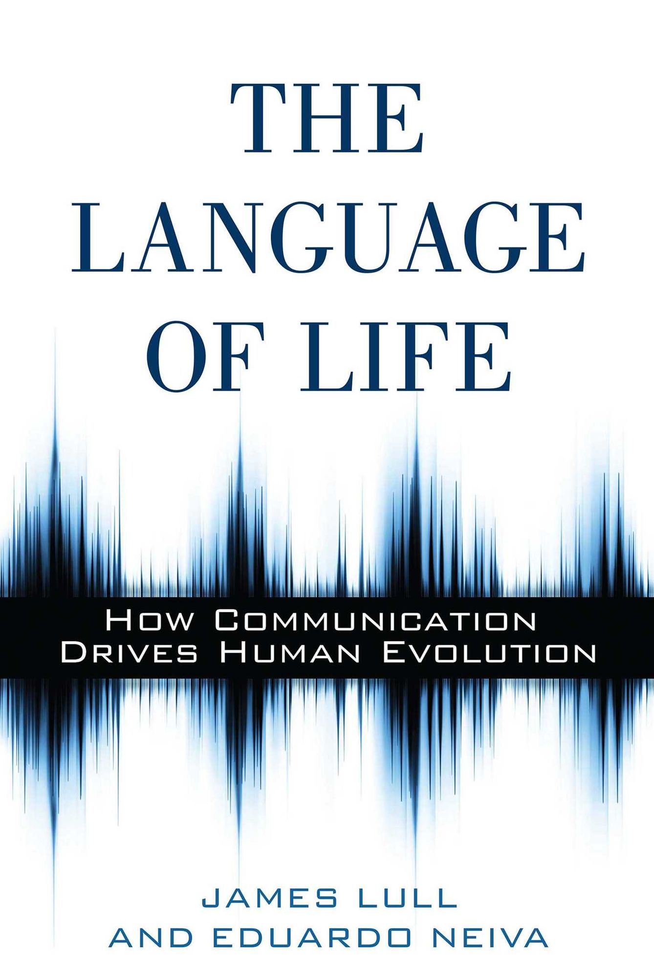 The Language of Life: How Communication Drives Human Evolution