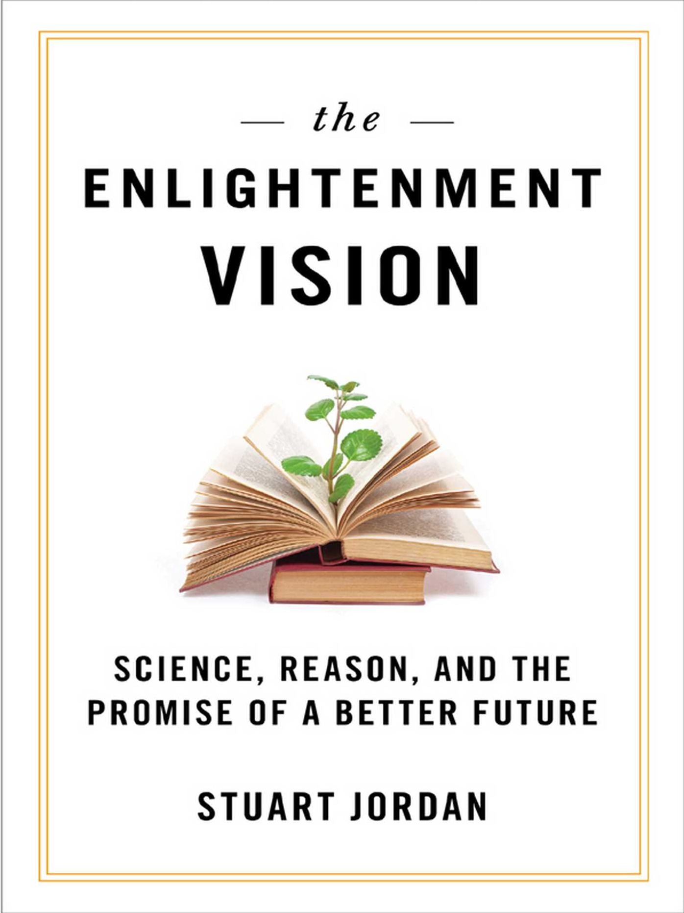 The Enlightenment Vision: Science, Reason, and the Promise of a Better Future
